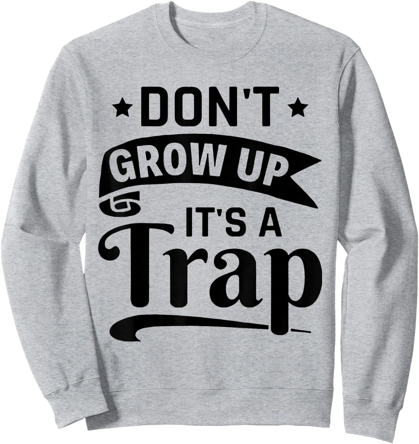 Don't Grow Up It's A Trap Sweatshirt - Sweatshirt | Ash