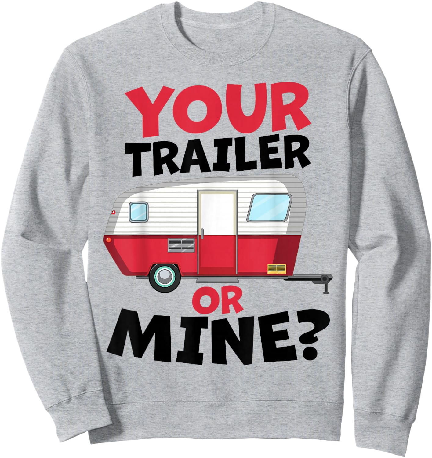 Your Trailer or Mine? - White Background | Funny Redneck Gag Sweatshirt - Sweatshirt | Ash