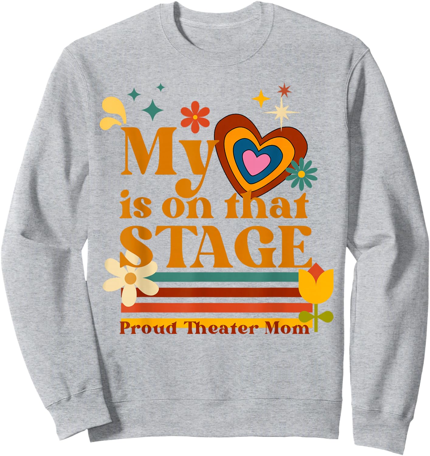 My Heart is on that Stage Proud Theater Mom Retro Heart Sweatshirt - Sweatshirt | Ash