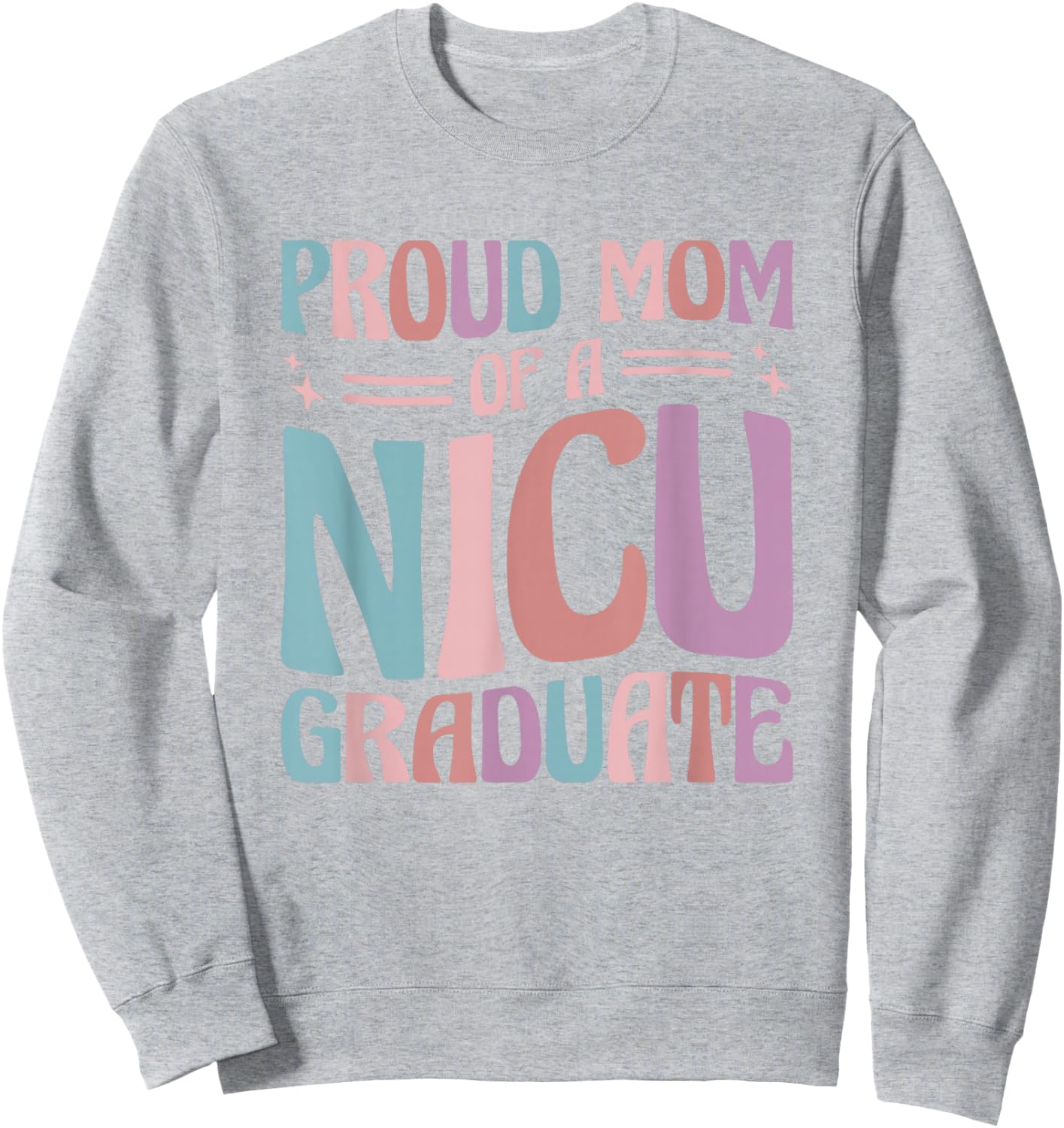 Proud Mom Of A NICU Graduate Prematurity Awareness Sweatshirt - Sweatshirt | Ash