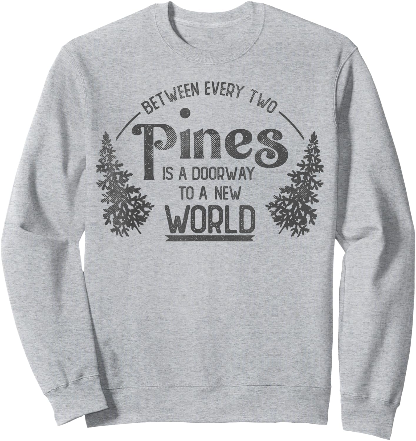 Between Every Two Pines Is A Doorway To A New World Sweatshirt - Sweatshirt | Ash