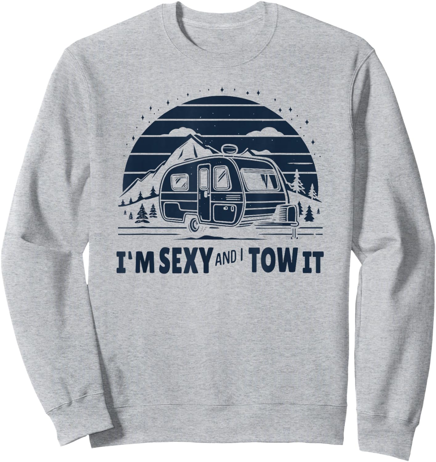 Funny Camping RV Im Sexy And I Tow It Sweatshirt - Sweatshirt | Ash