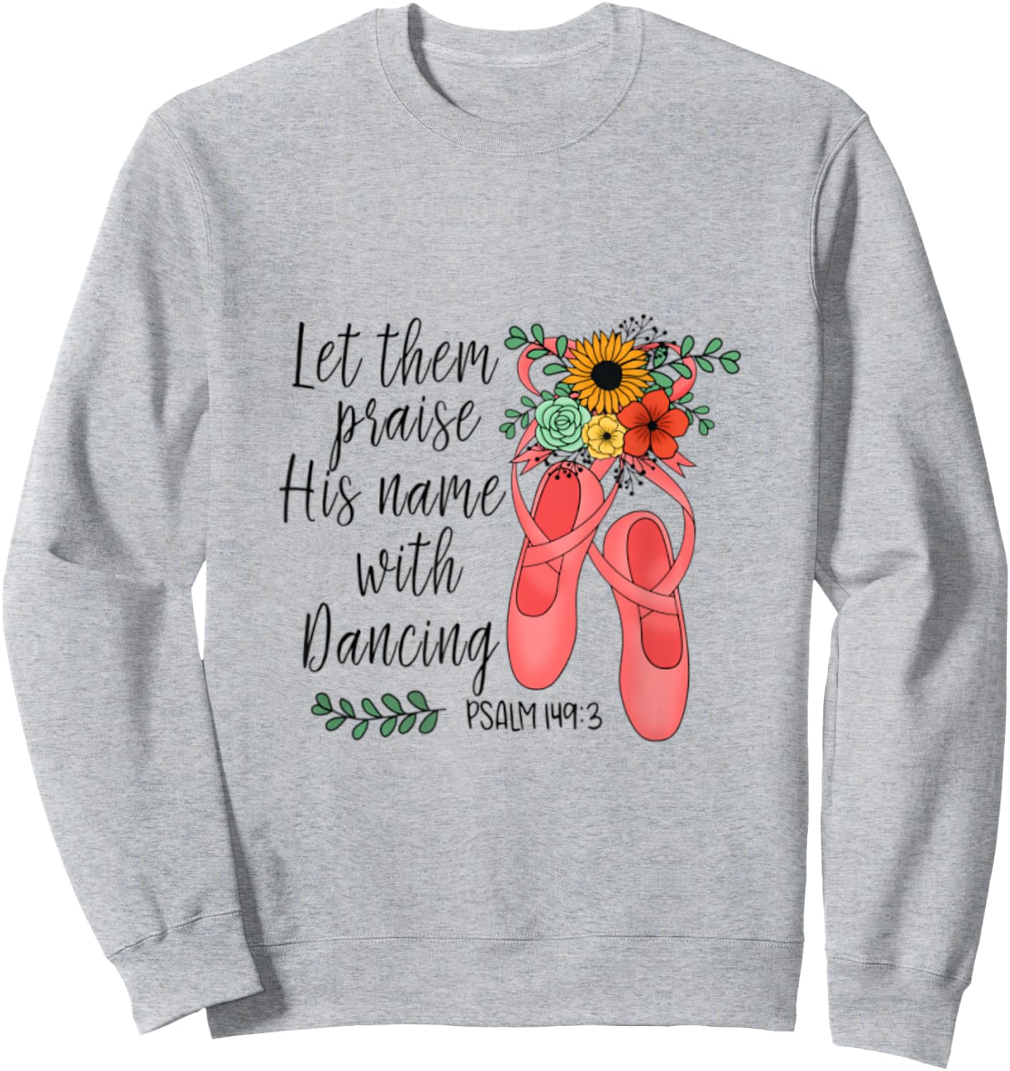 Ballet Let Them Praise His Name with Dancing Psalm 149:3 Sweatshirt - Sweatshirt | Ash