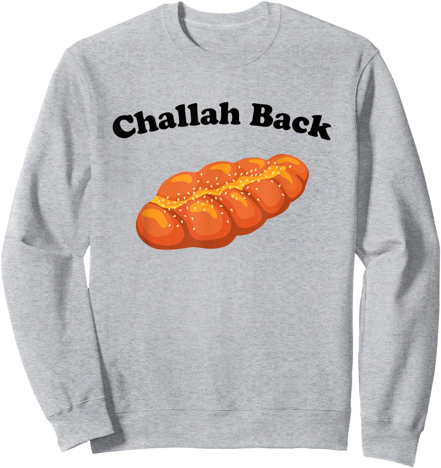 Challah Back - Funny Jewish Bread Pun Sarcastic Bakery Humor Sweatshirt - Sweatshirt | Ash
