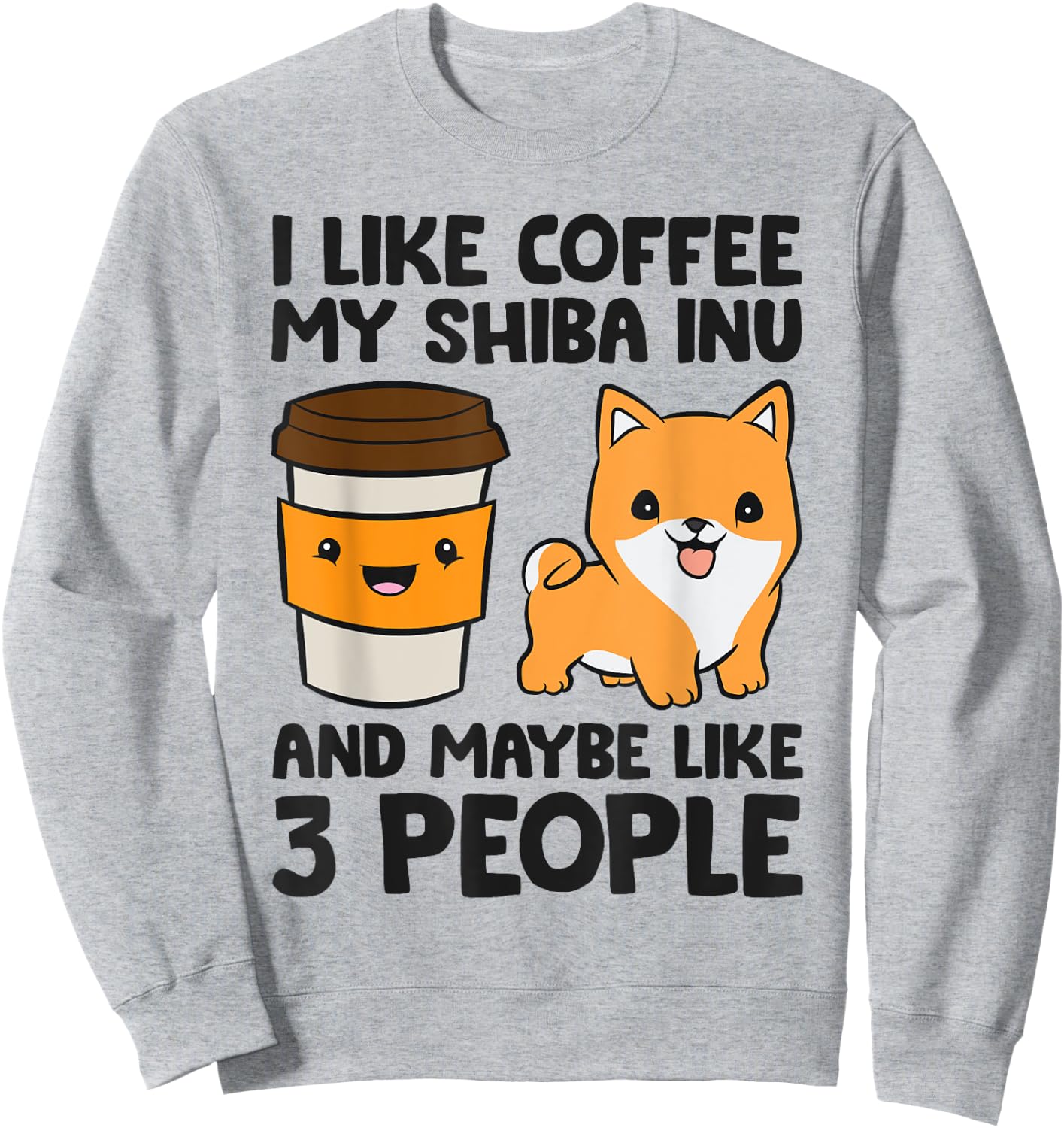 I Like Coffee My Shiba Inu Dog And Maybe Like 3 People Sweatshirt - Sweatshirt | Ash