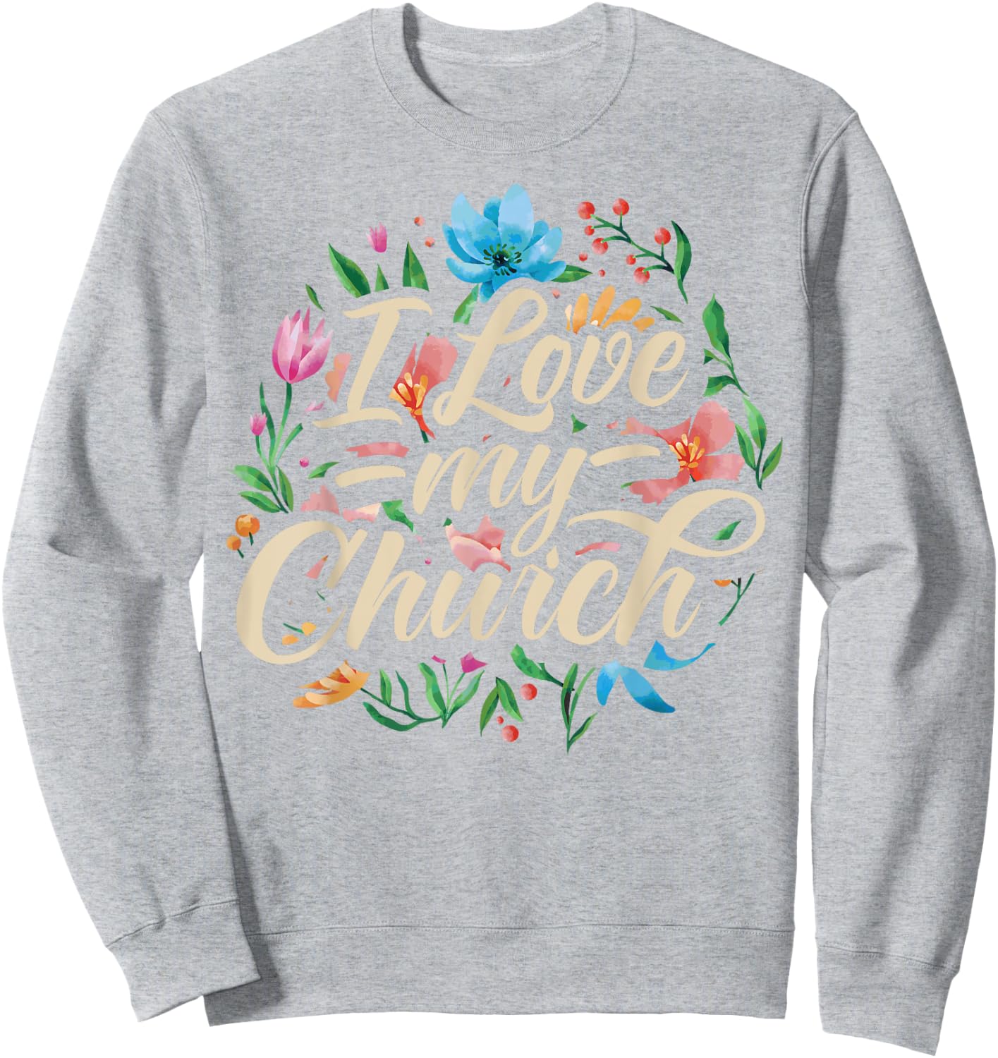 I Love My Church Religious Saying Catholic Christian Pastor Sweatshirt - Sweatshirt | Ash