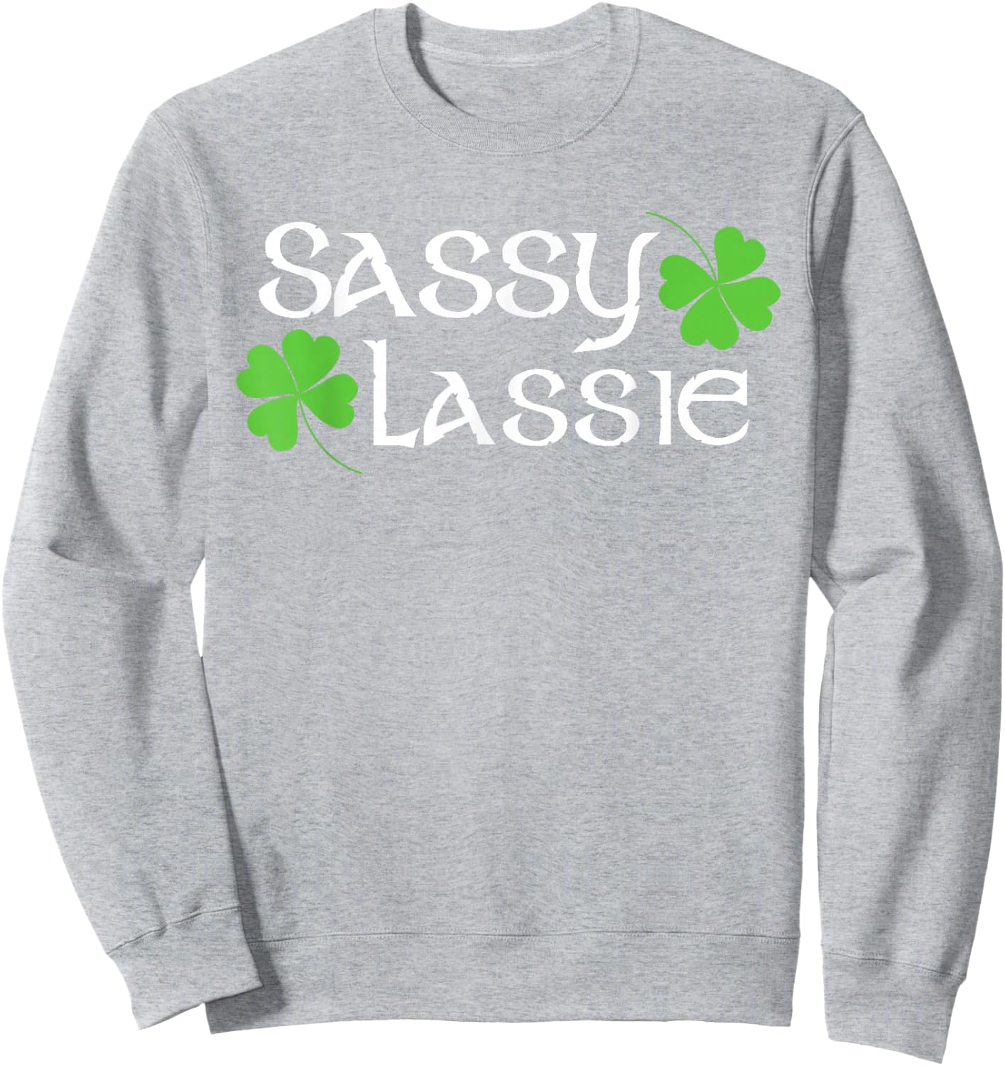 St Patricks Day Sassy Lassie Funny Irish Women Sweatshirt - Sweatshirt | Ash