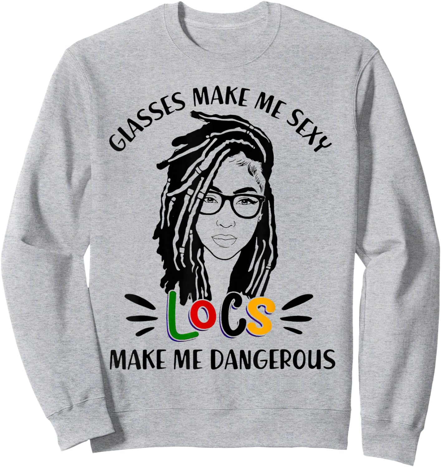 Glasses Make Me Sexy Locs Make Me Dangerous Black Girl Sweatshirt - Sweatshirt | Ash