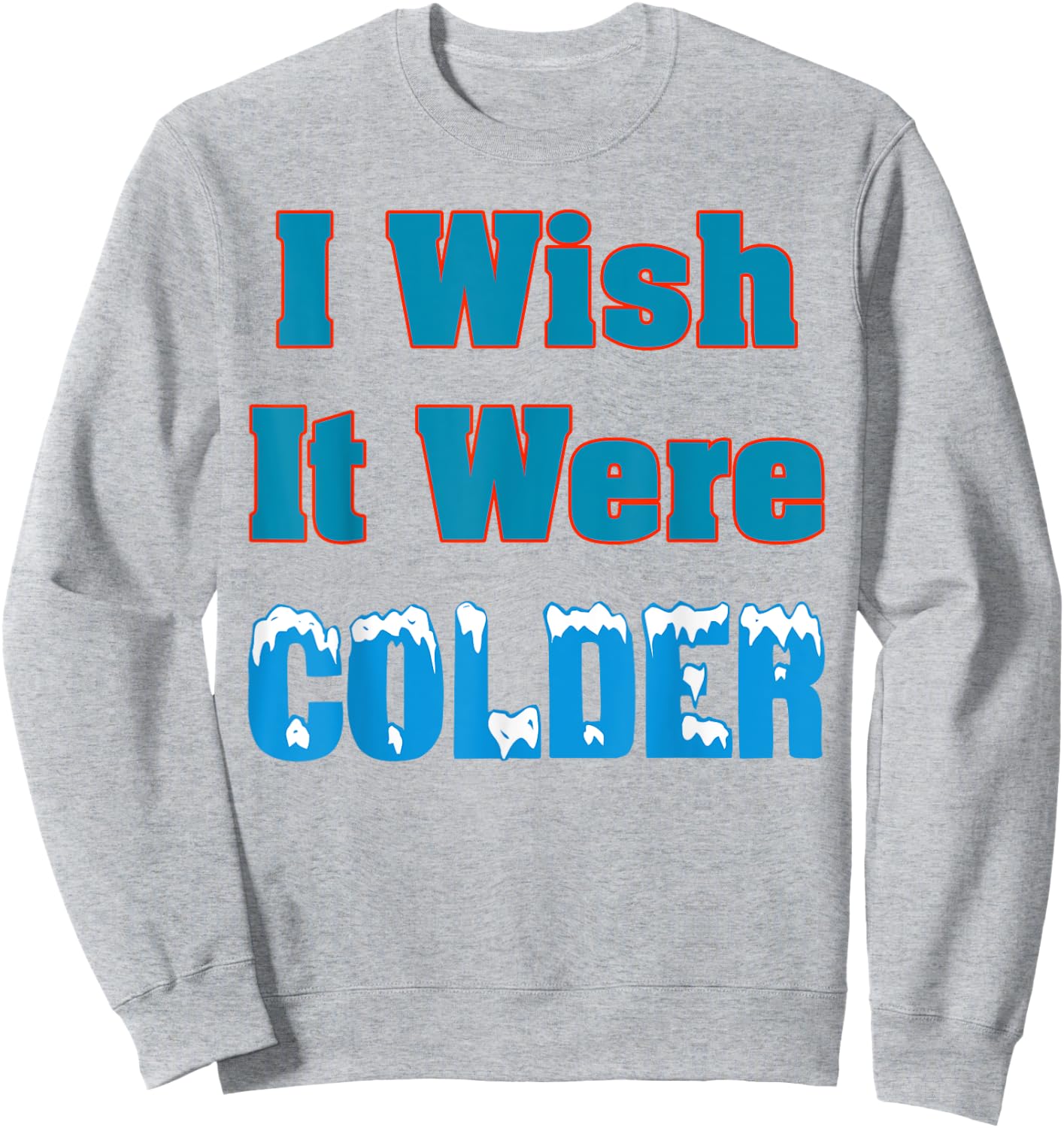 I Wish It Were Colder Shirt I Wish It Were Colder Funny Sweatshirt - Sweatshirt | Ash