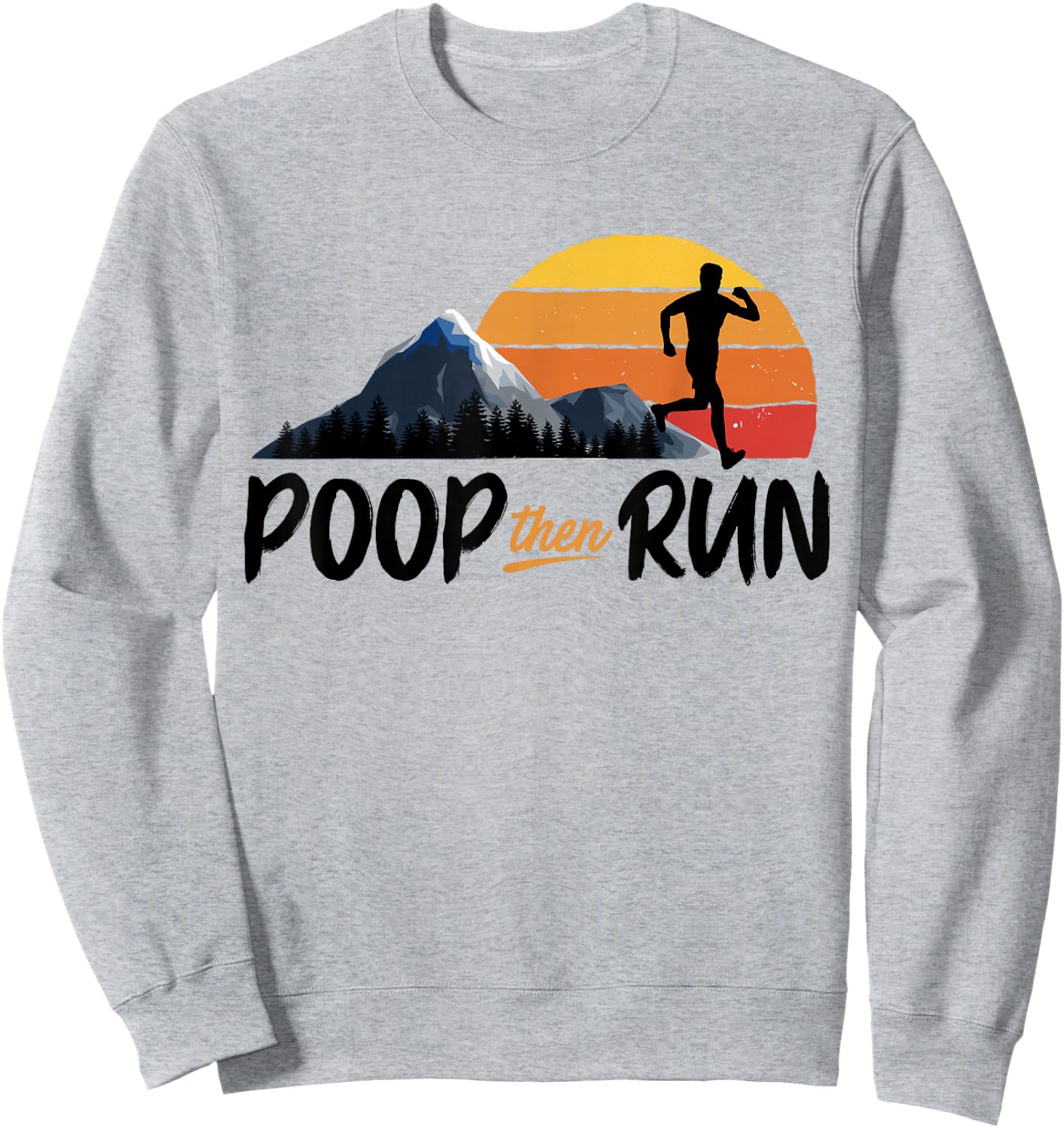 Poop Then Run Running Jogging Endurance Training Athlete Sweatshirt - Sweatshirt | Ash