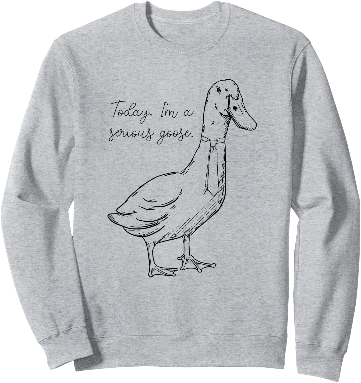 Today I'm a Serious Goose Sweatshirt - Sweatshirt | Ash