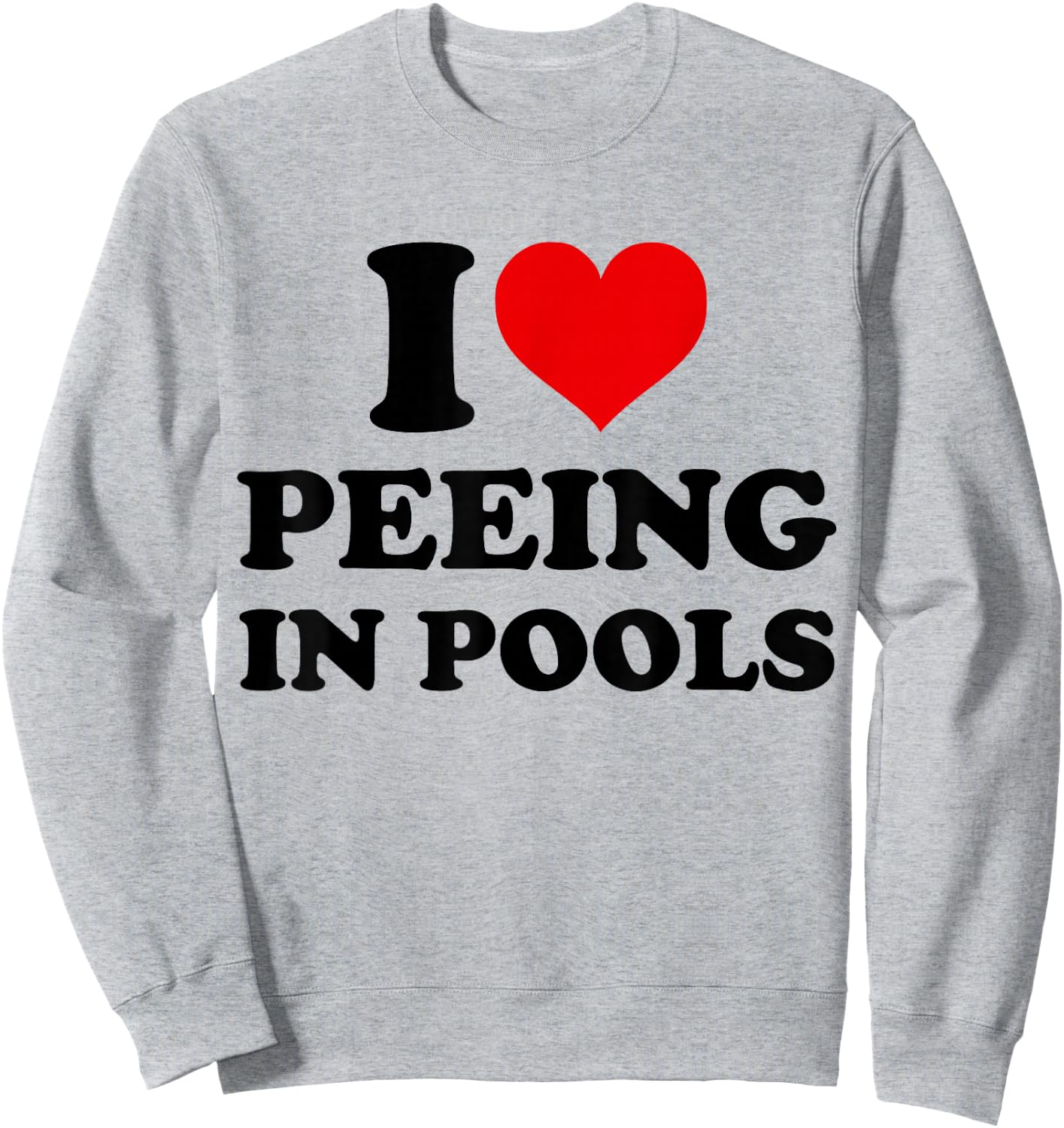 I Love Peeing in Pools Funny Pee in Pool Swimming Swimmer Sweatshirt - Sweatshirt | Ash