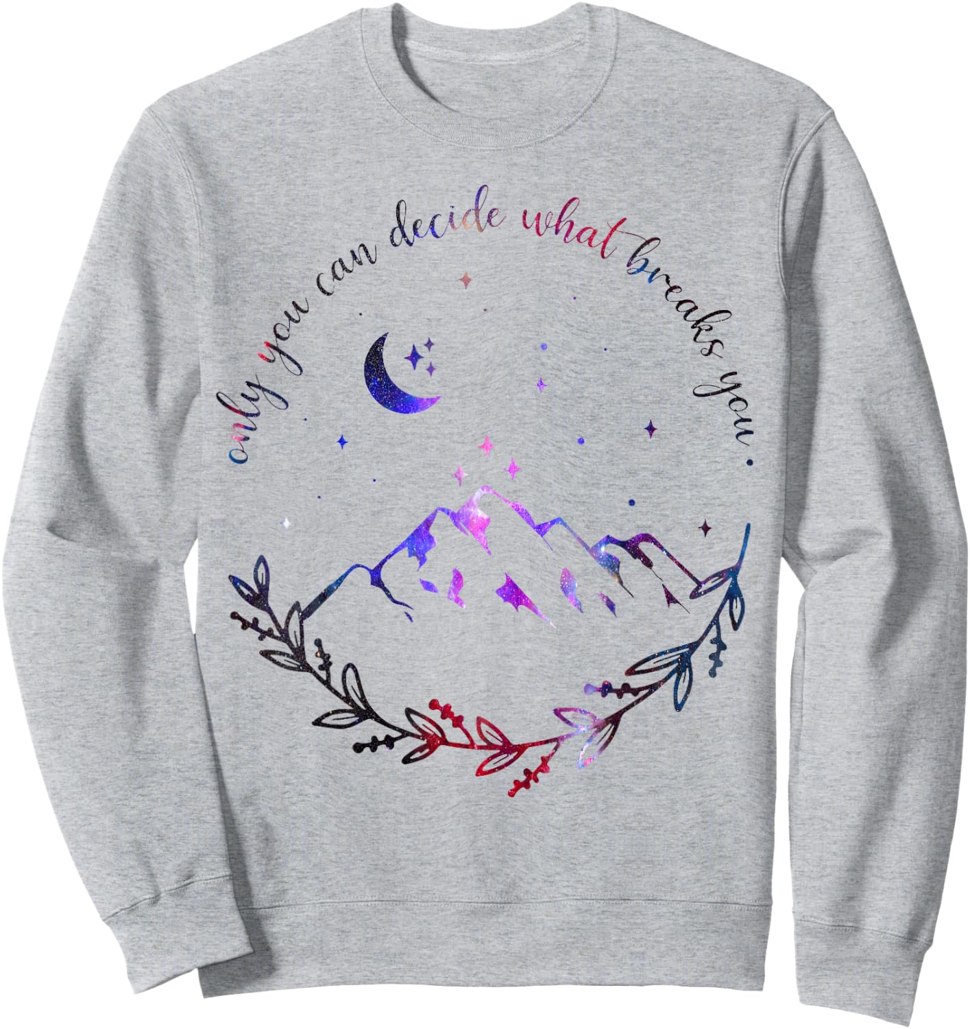 Only You Can Decide What Breaks You Quotes Saying Sweatshirt - Sweatshirt | Ash