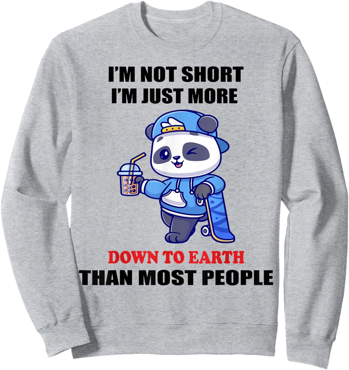 I'm Not Short I'm Just More Down To Earth Than Most People Sweatshirt - Sweatshirt | Ash