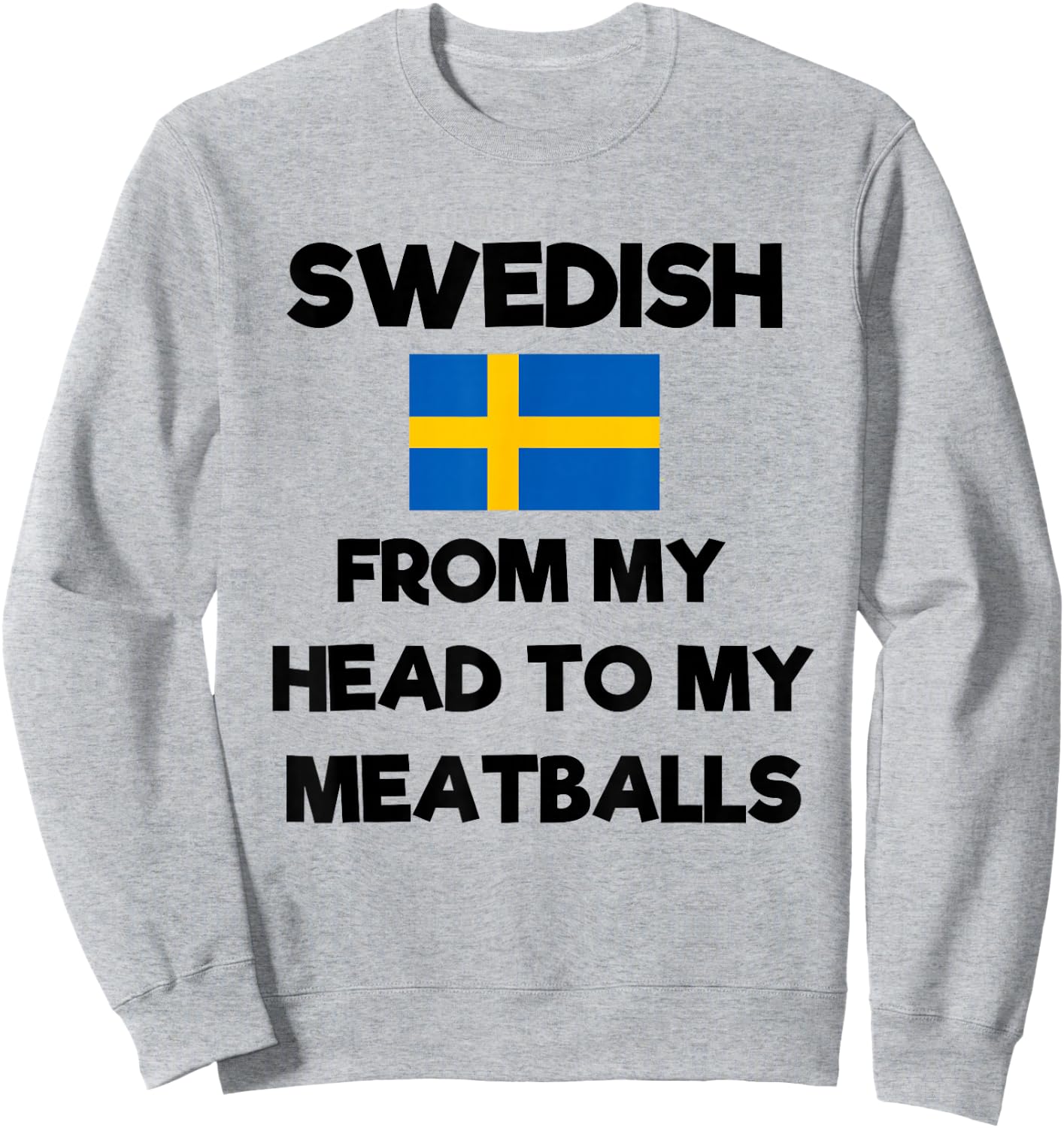 Funny Swedish From My Head To My Meatballs Sweden Flag Joke Sweatshirt - Sweatshirt | Ash