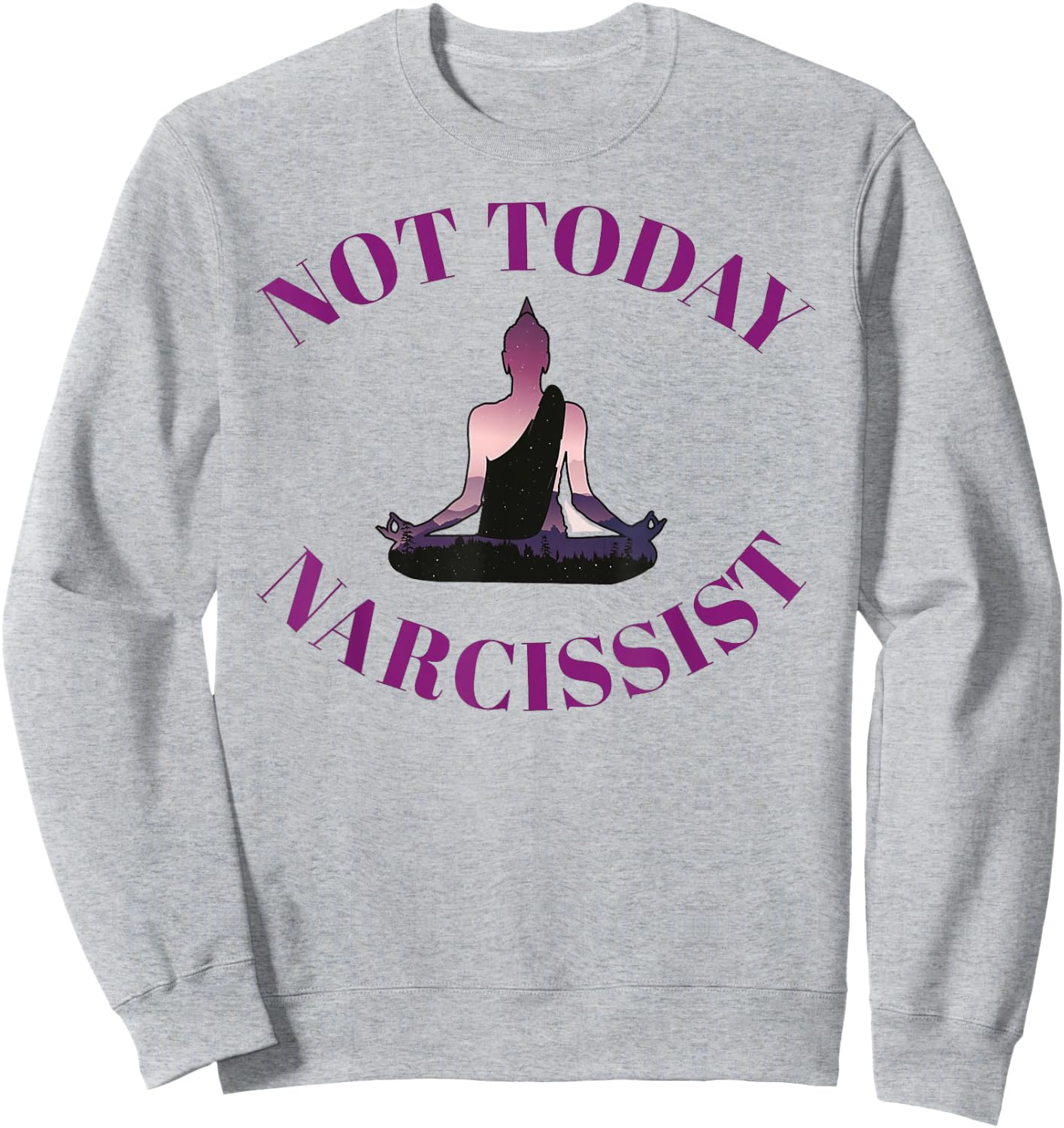 Not Today Narcissist Funny Meditation Yoga Lover Sarcastic Sweatshirt - Sweatshirt | Ash