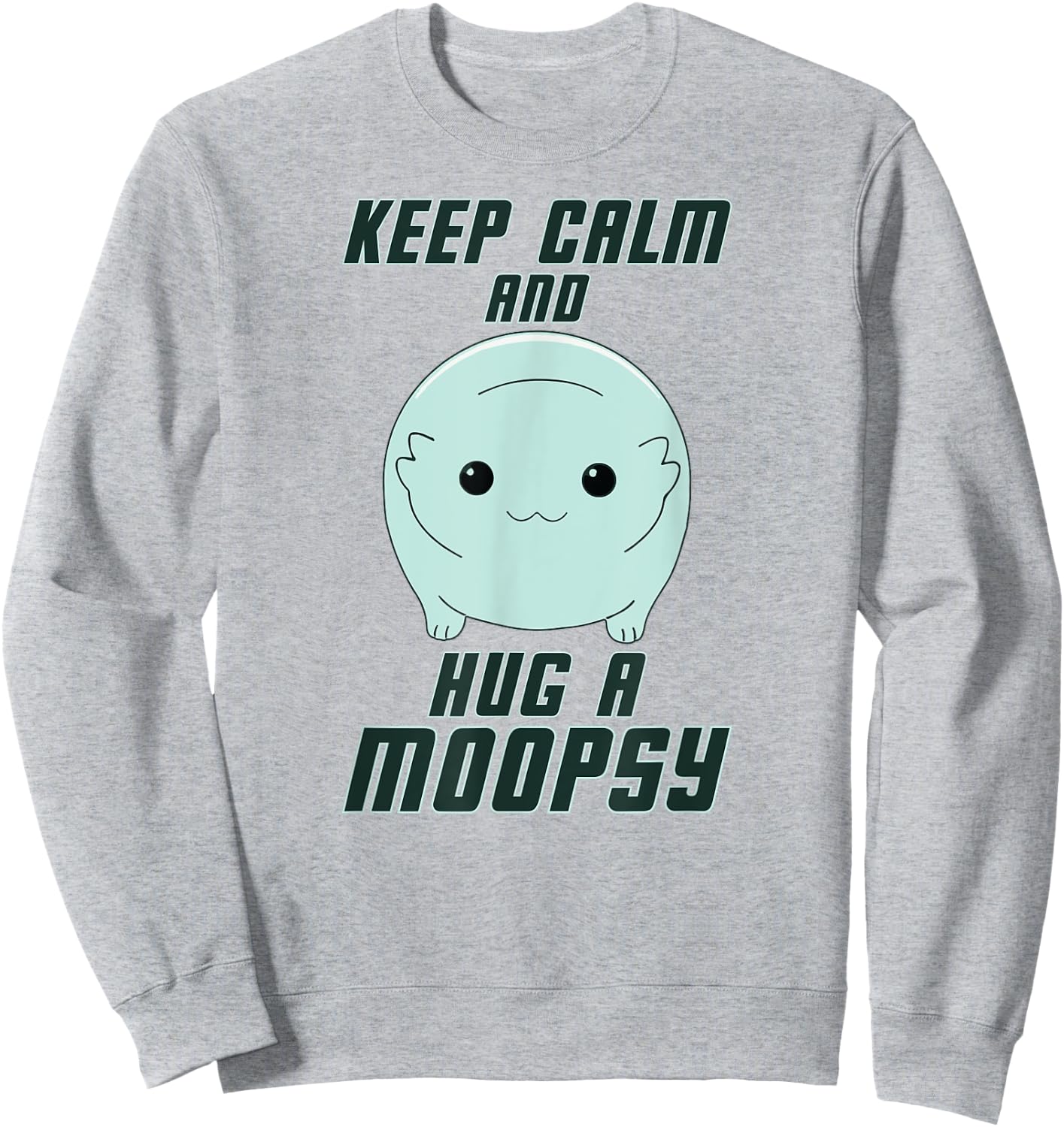Keep Calm and Hug a Moopsy (Dark Text) Sweatshirt - Sweatshirt | Ash