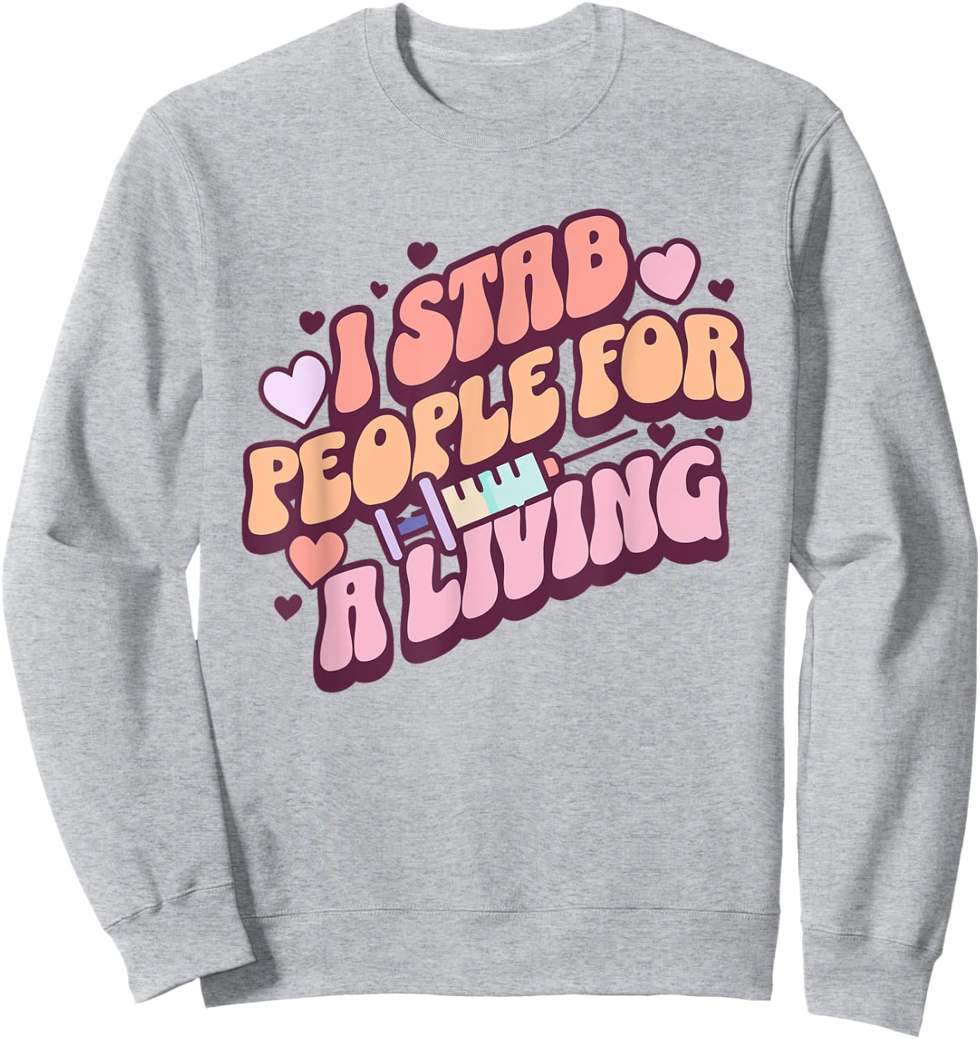 Phlebotomist Nurse I Stab People For A Living Phleb Nurse Sweatshirt - Sweatshirt | Ash