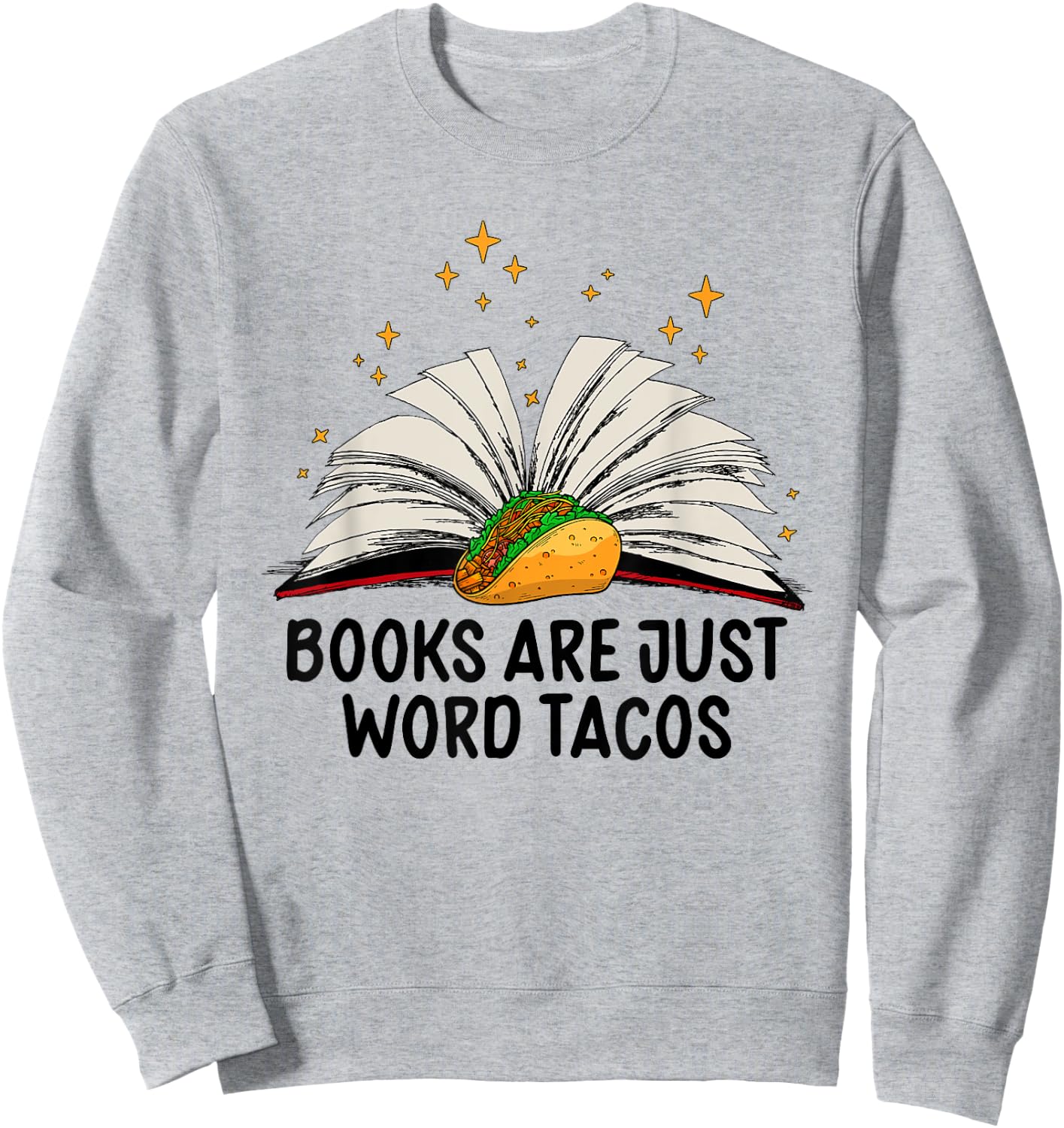 Books Are Just Word Tacos Funny Books And Tacos Sweatshirt - Sweatshirt | Ash