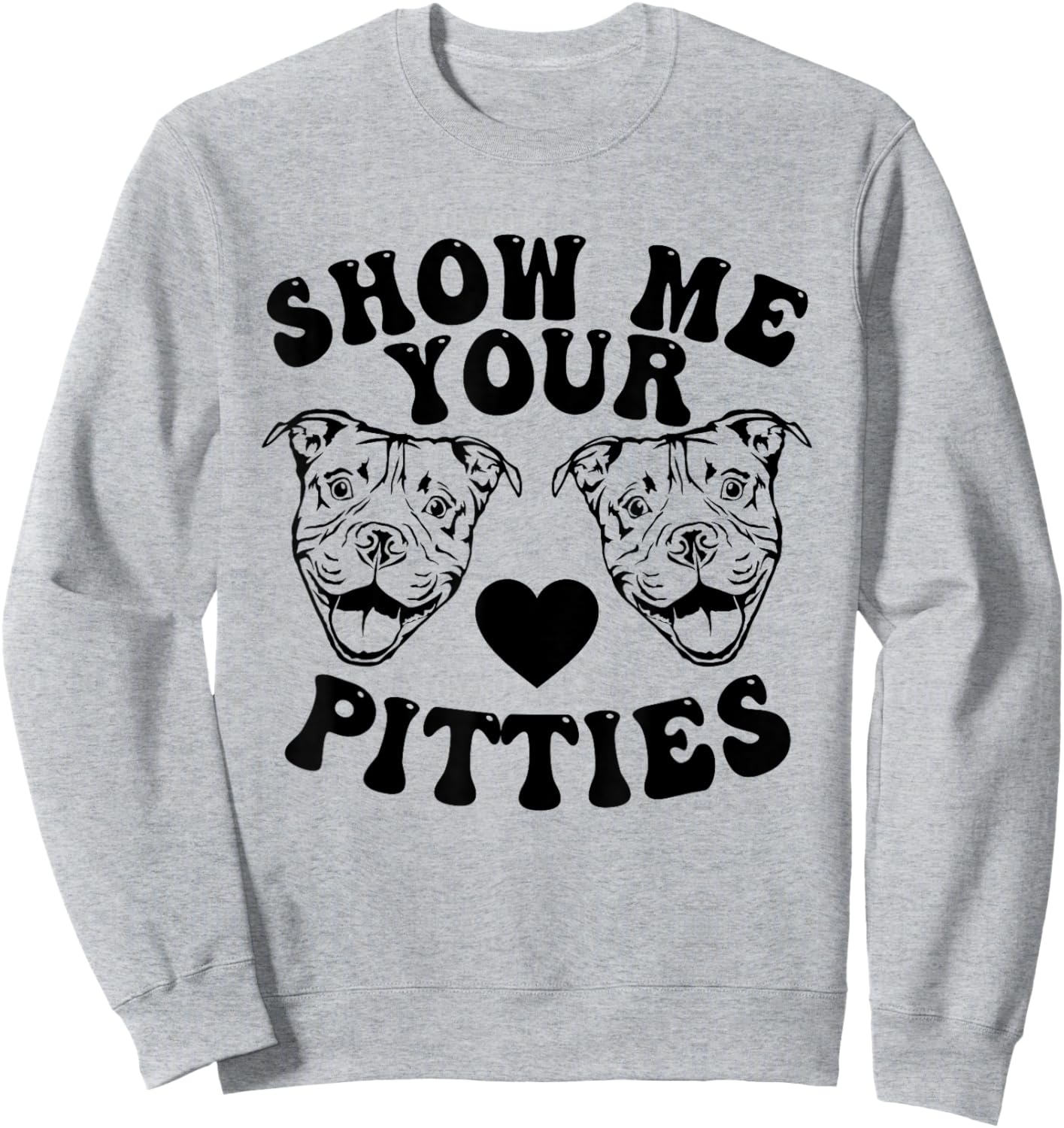 Pitbull Dog Owner Show Me Your Pitties Funny Pitbull Lovers Sweatshirt - Sweatshirt | Ash