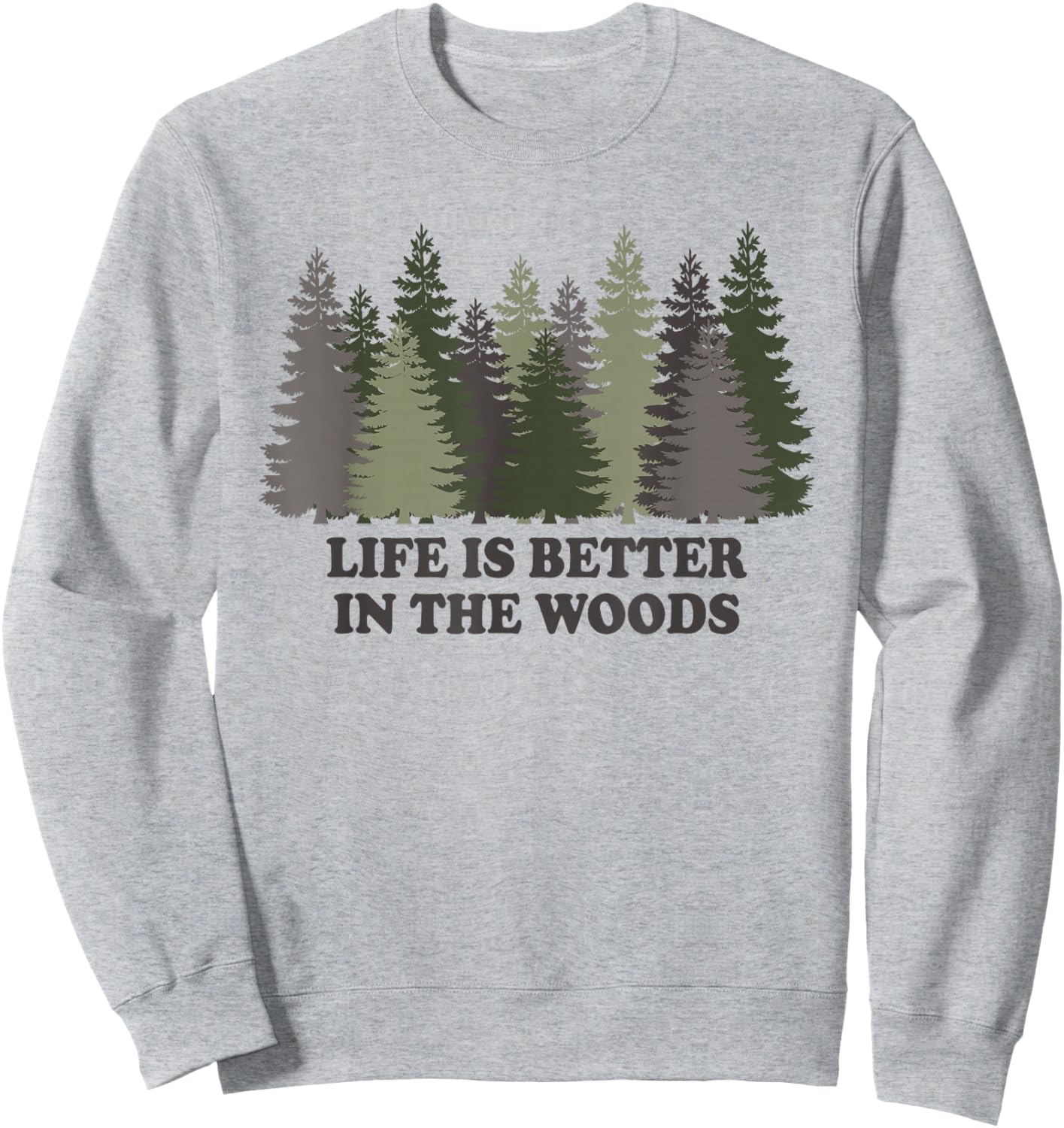 Life Is Better In The Woods Forest Trees Nature Outdoor Sweatshirt - Sweatshirt | Ash