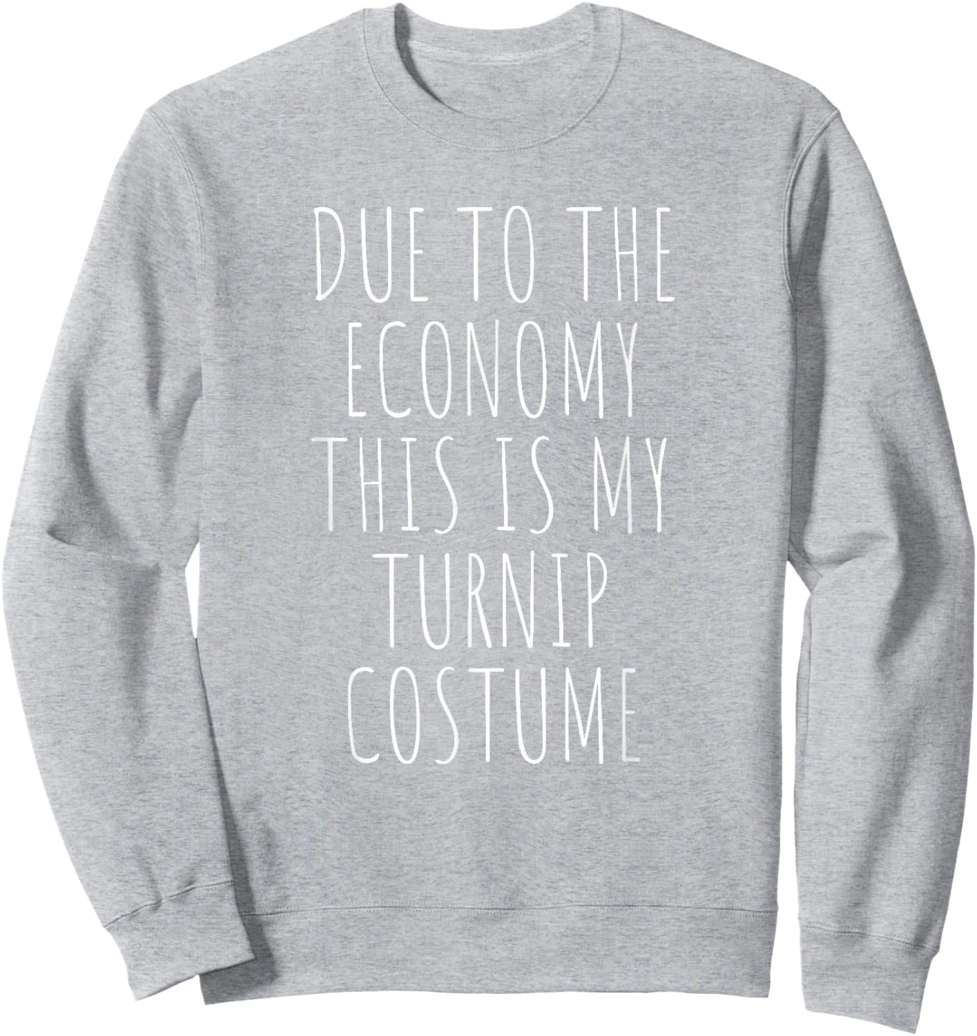 Due To The Economy This Is My Turnip Costume Easy Sweatshirt - Sweatshirt | Ash