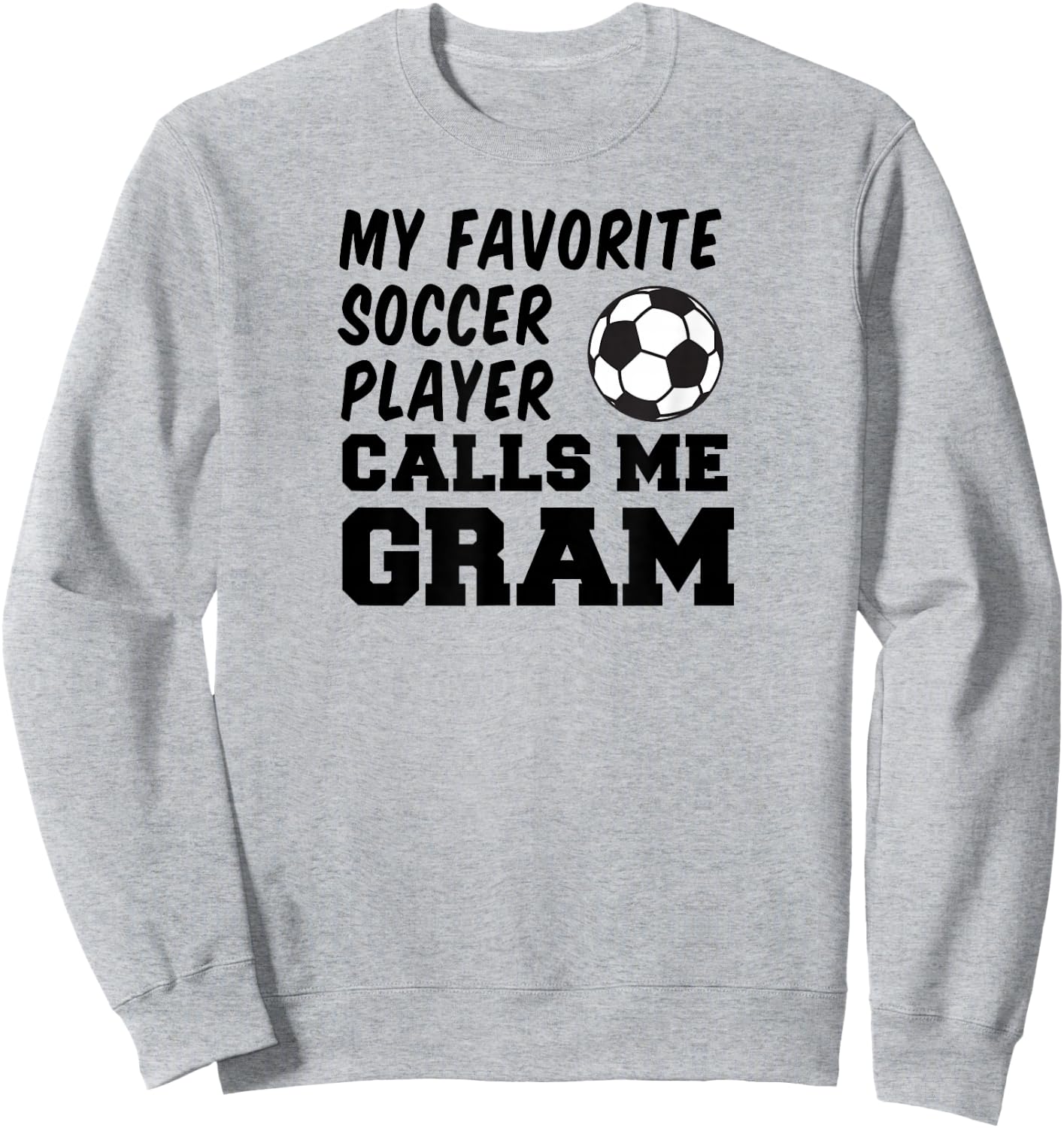My Favorite Soccer Player Calls Me Gram Sweatshirt - Sweatshirt | Ash