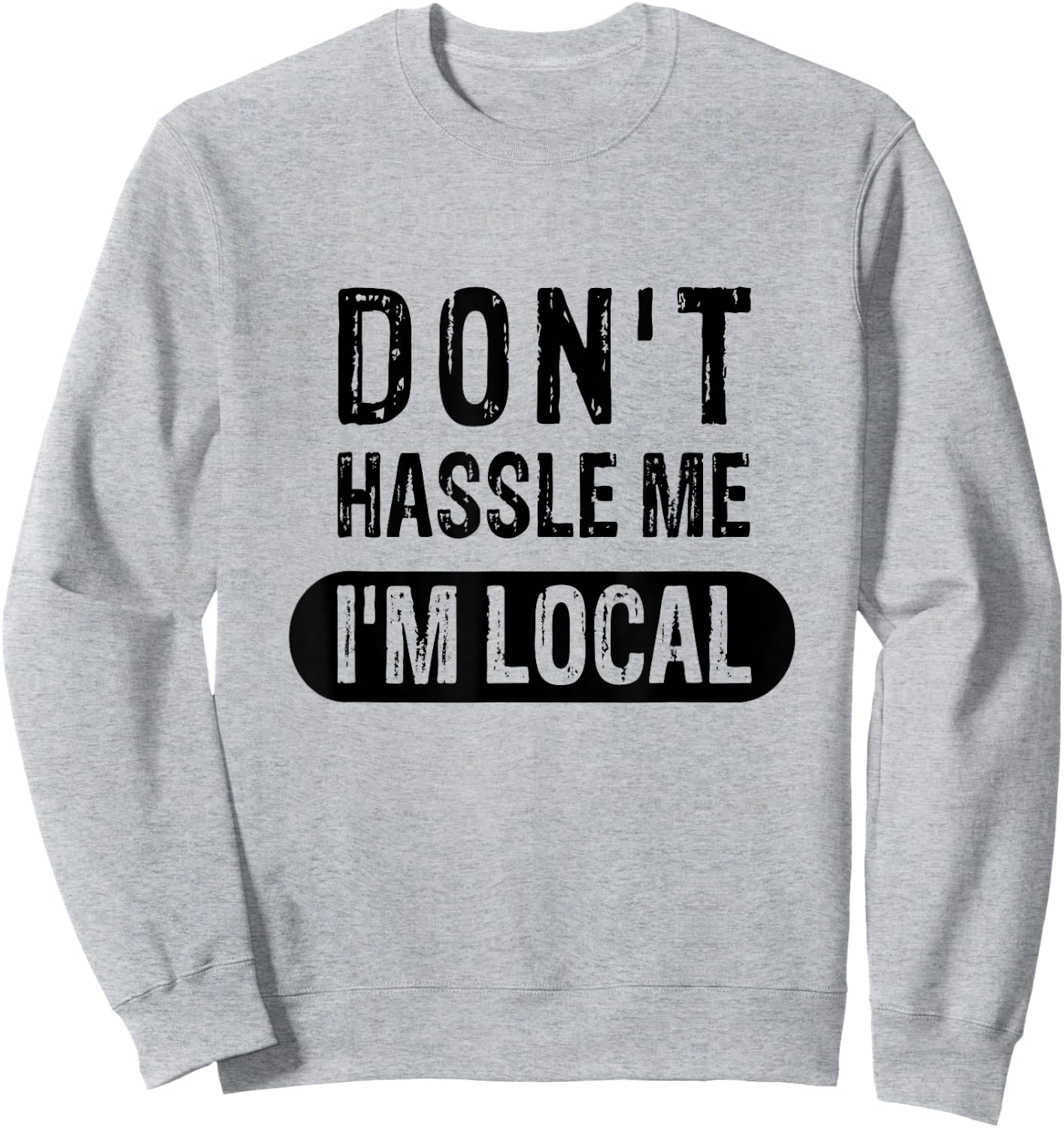 Don't Hassle Me, I'm Local Sweatshirt - Sweatshirt | Ash