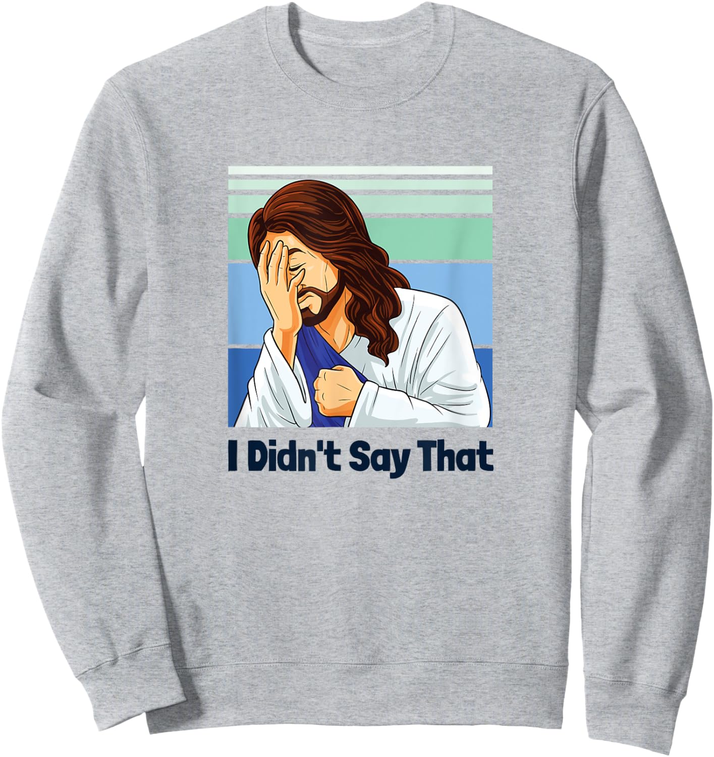 Jesus Face Palm I Didn’t Say That Sweatshirt - Sweatshirt | Ash