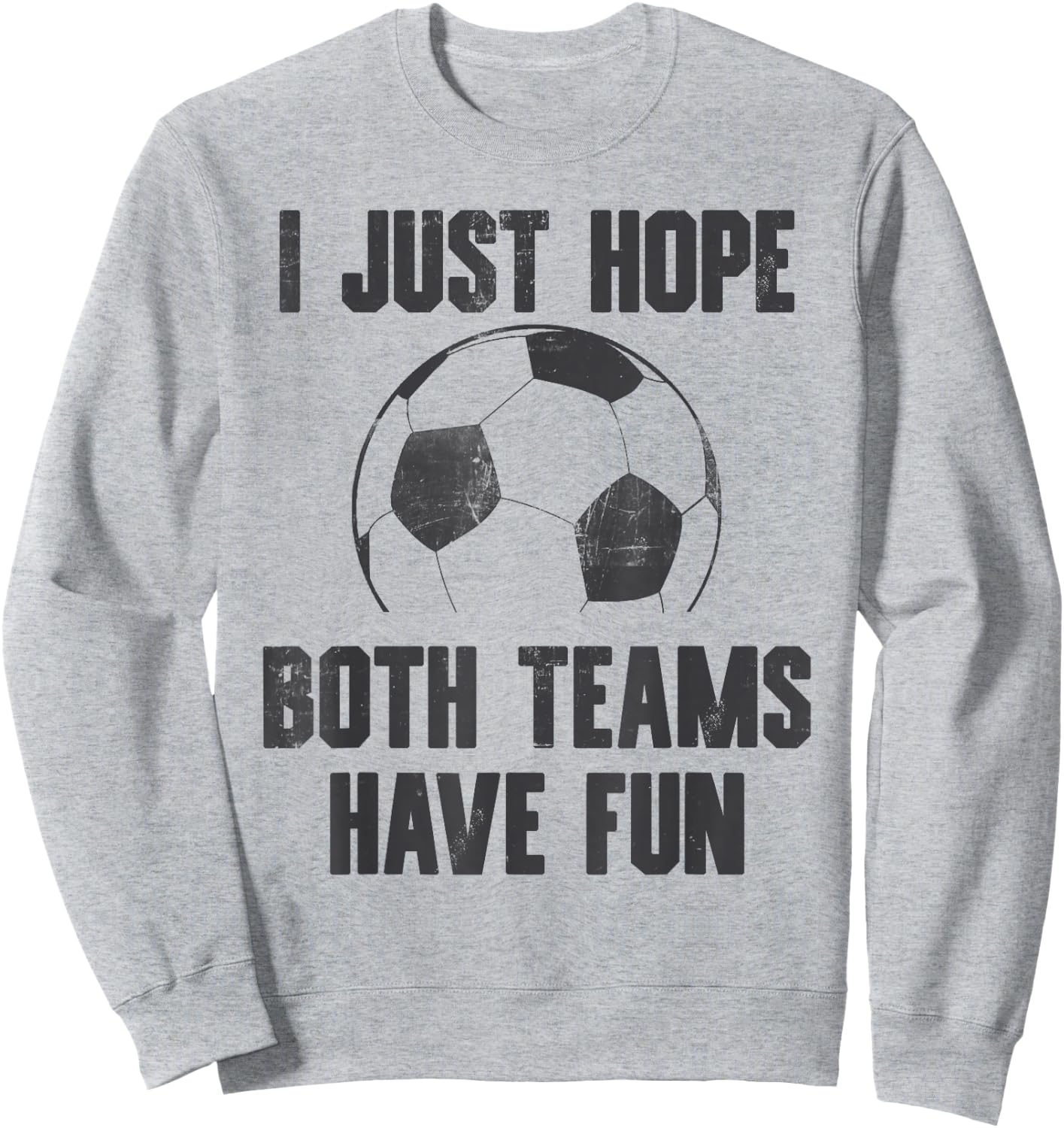 I Just Hope Both Teams Have Fun - Soccer Sport Vintage Sweatshirt - Sweatshirt | Ash