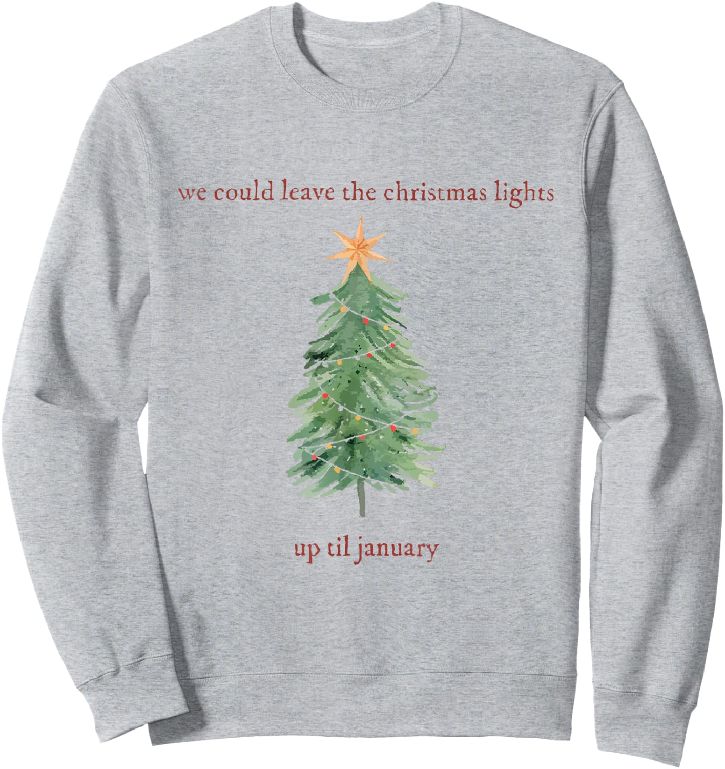We Can Leave The Christmas Lights Up 'Til January Sweatshirt - Sweatshirt | Ash