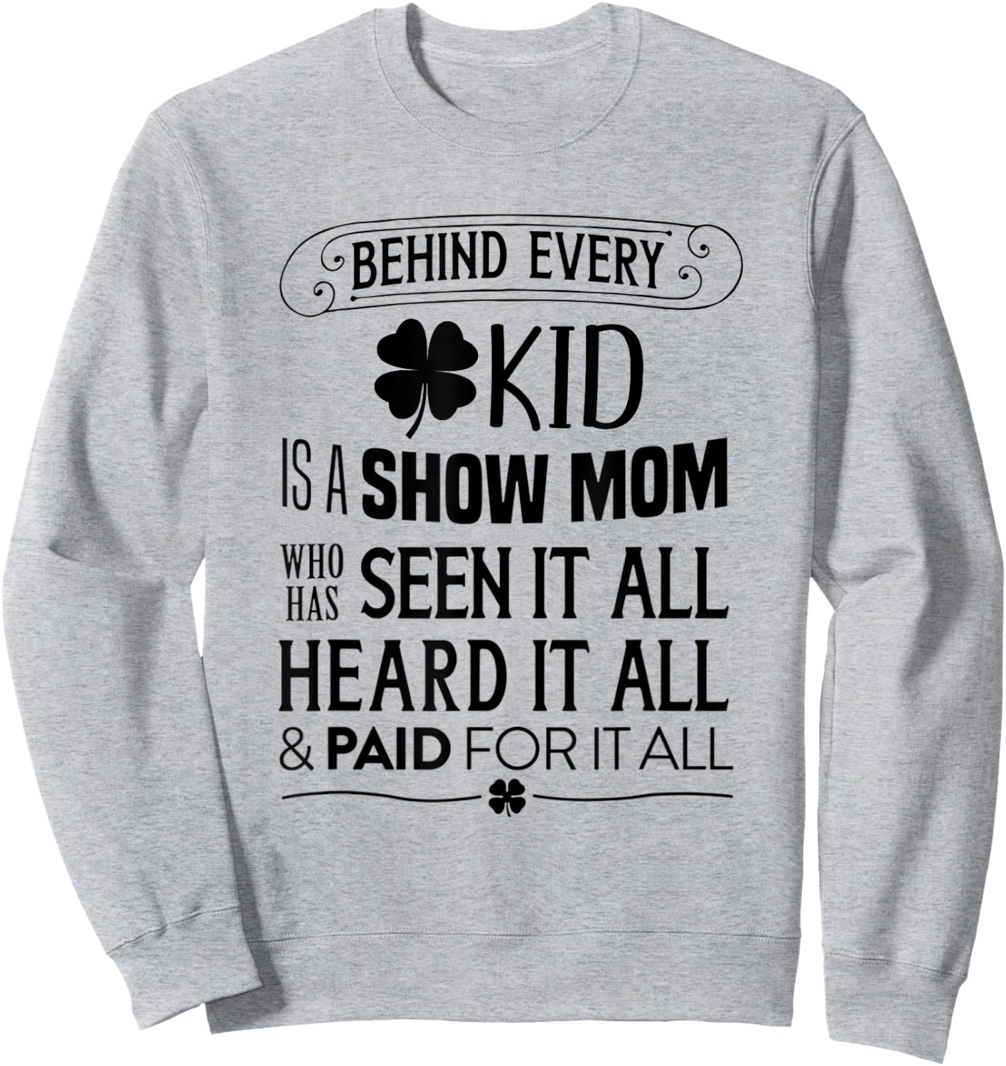Animal Show --> Behind Every Kid is a Show Mom Sweatshirt - Sweatshirt | Ash