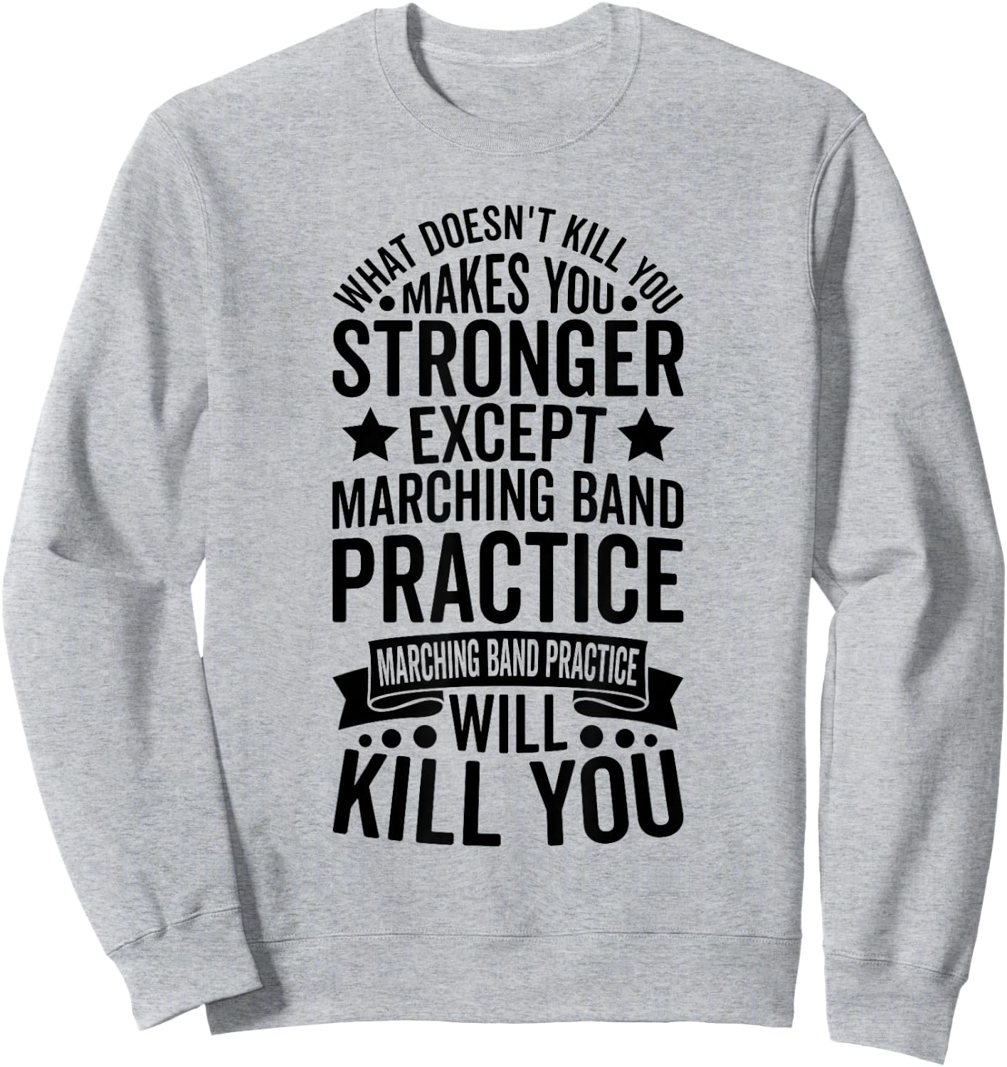 What Doesnt Kill You Makes You Stronger Except Marching Band Sweatshirt - Sweatshirt | Ash