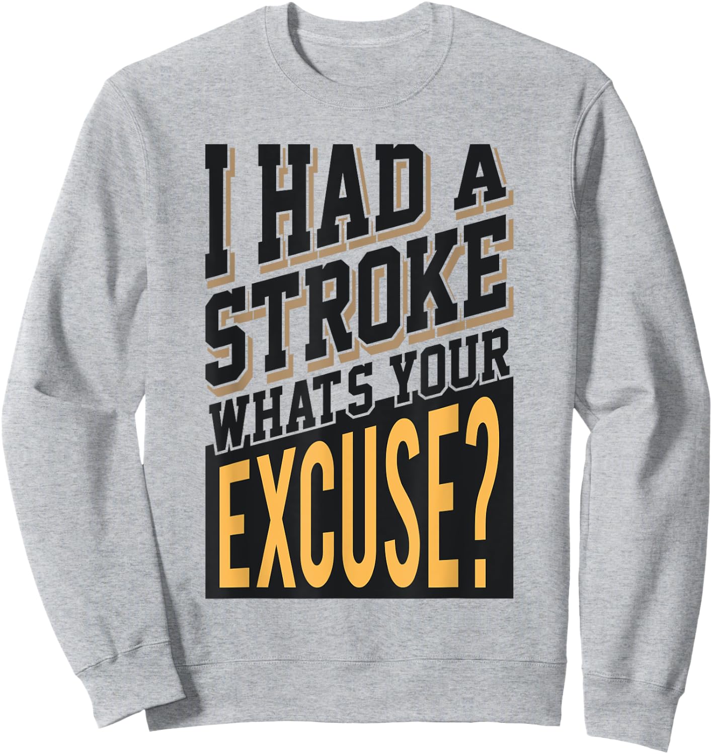 I Had A Stroke What's Your Excuse - Funny Stroke Survivor Sweatshirt - Sweatshirt | Ash