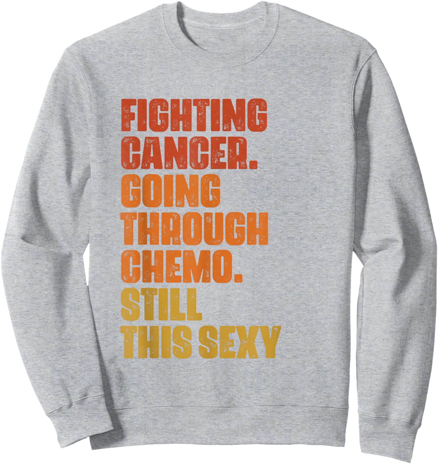 Fighting Cancer Going Through Chemo And Still This Sexy Sweatshirt - Sweatshirt | Ash