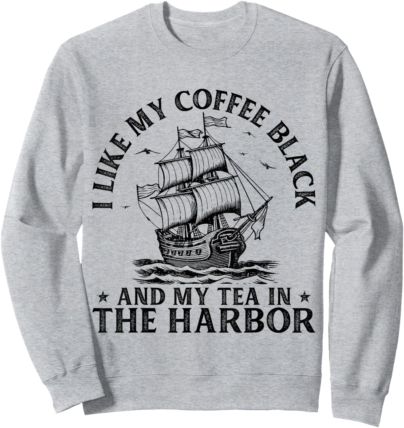 I Like My Coffee Black And My Tea in The Harbor USA History Sweatshirt - Sweatshirt | Ash
