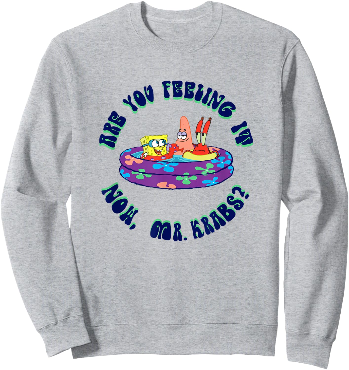 SpongeBob SquarePants Are You Feeling It Now Mr. Krabs? Sweatshirt - Sweatshirt | Ash