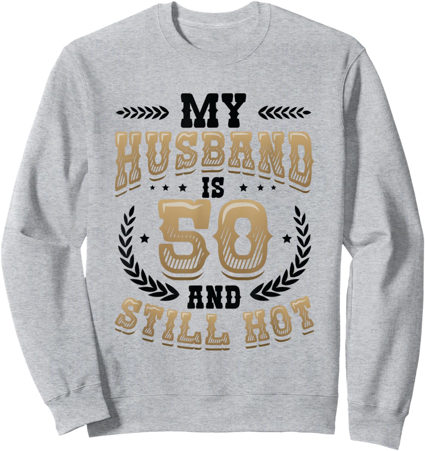 My Husband Is 50 And Still Hot 50th Birthday Sweatshirt - Sweatshirt | Ash
