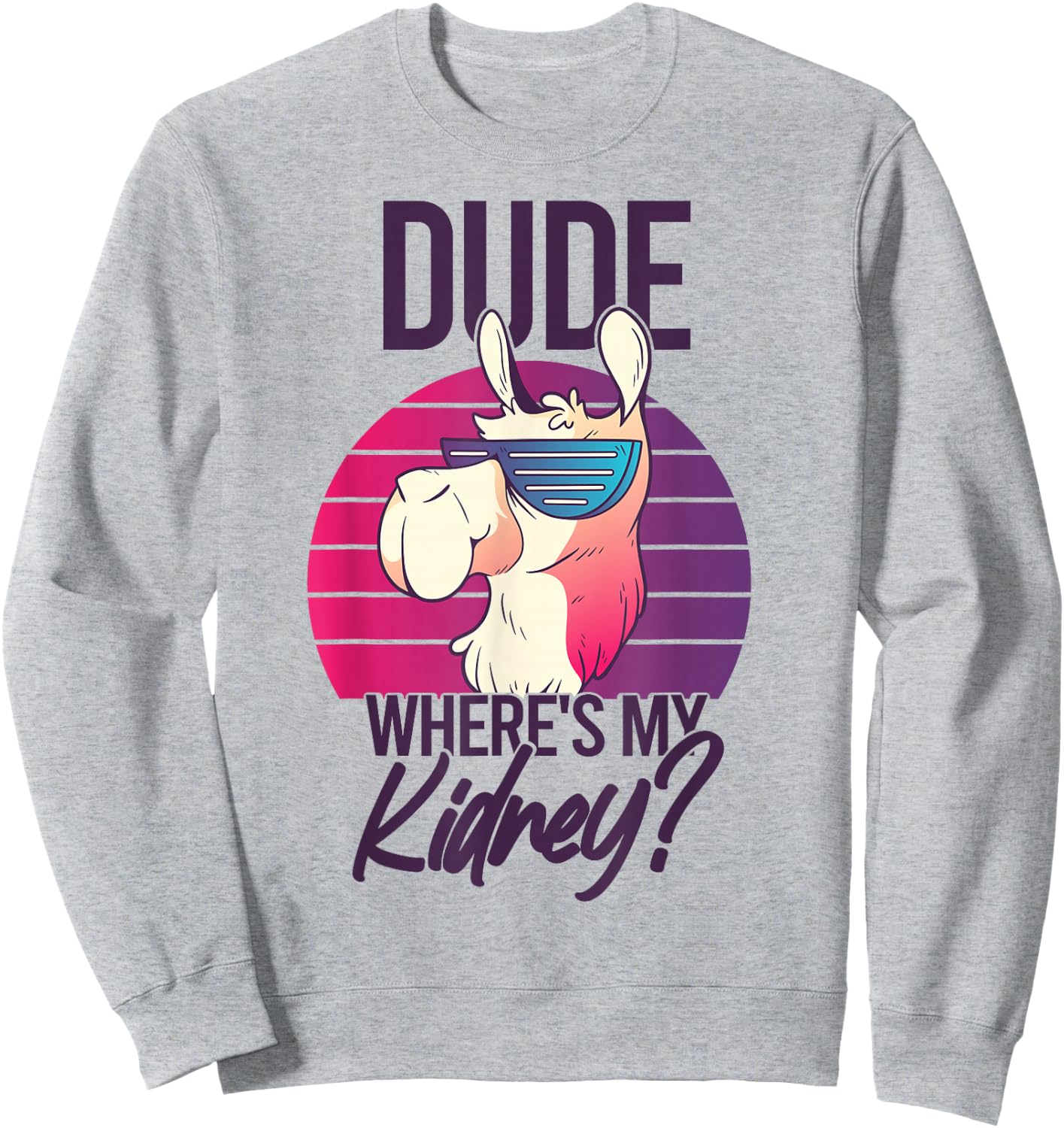 Nephrectomy Recovery Dude Where Is My Kidney Sweatshirt - Sweatshirt | Ash