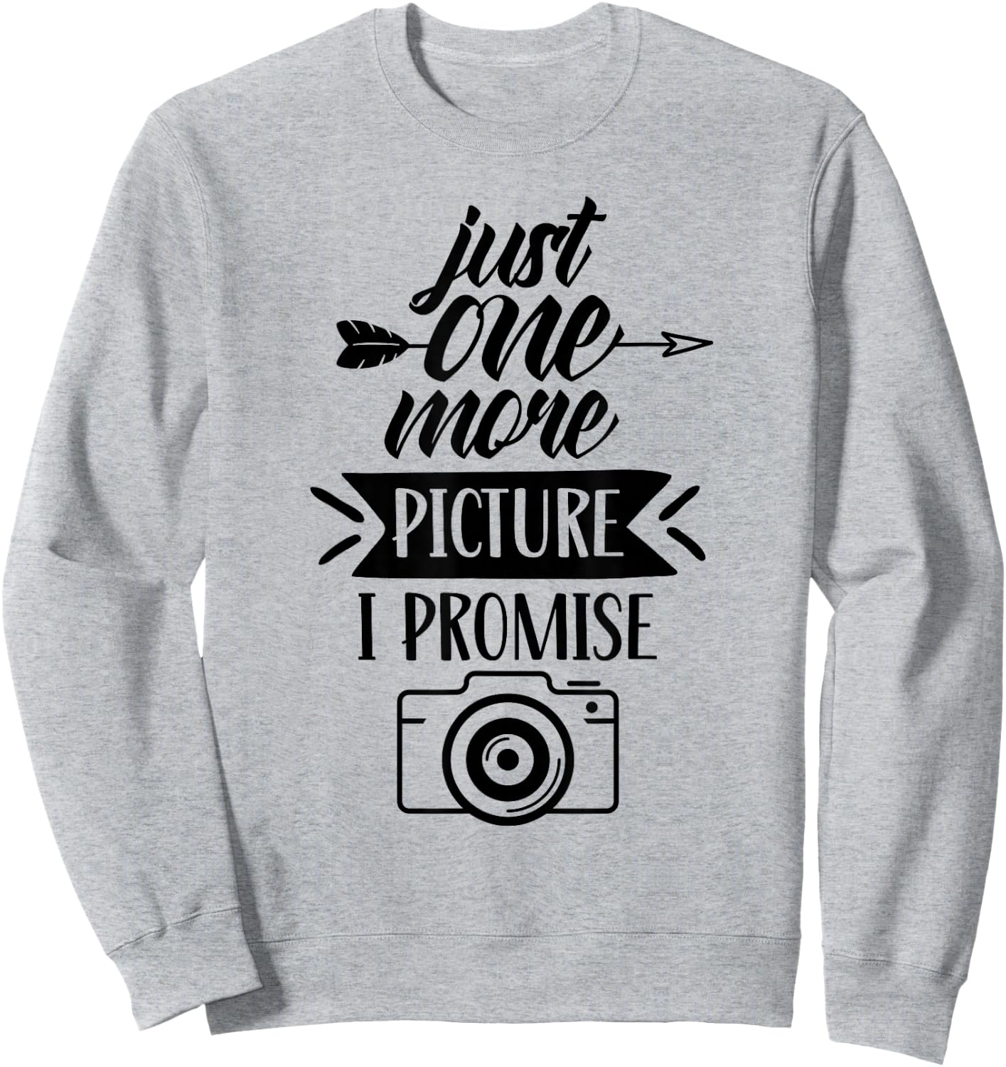 Just One More Picture I Promise Photography Mother Mom Mommy Sweatshirt - Sweatshirt | Ash