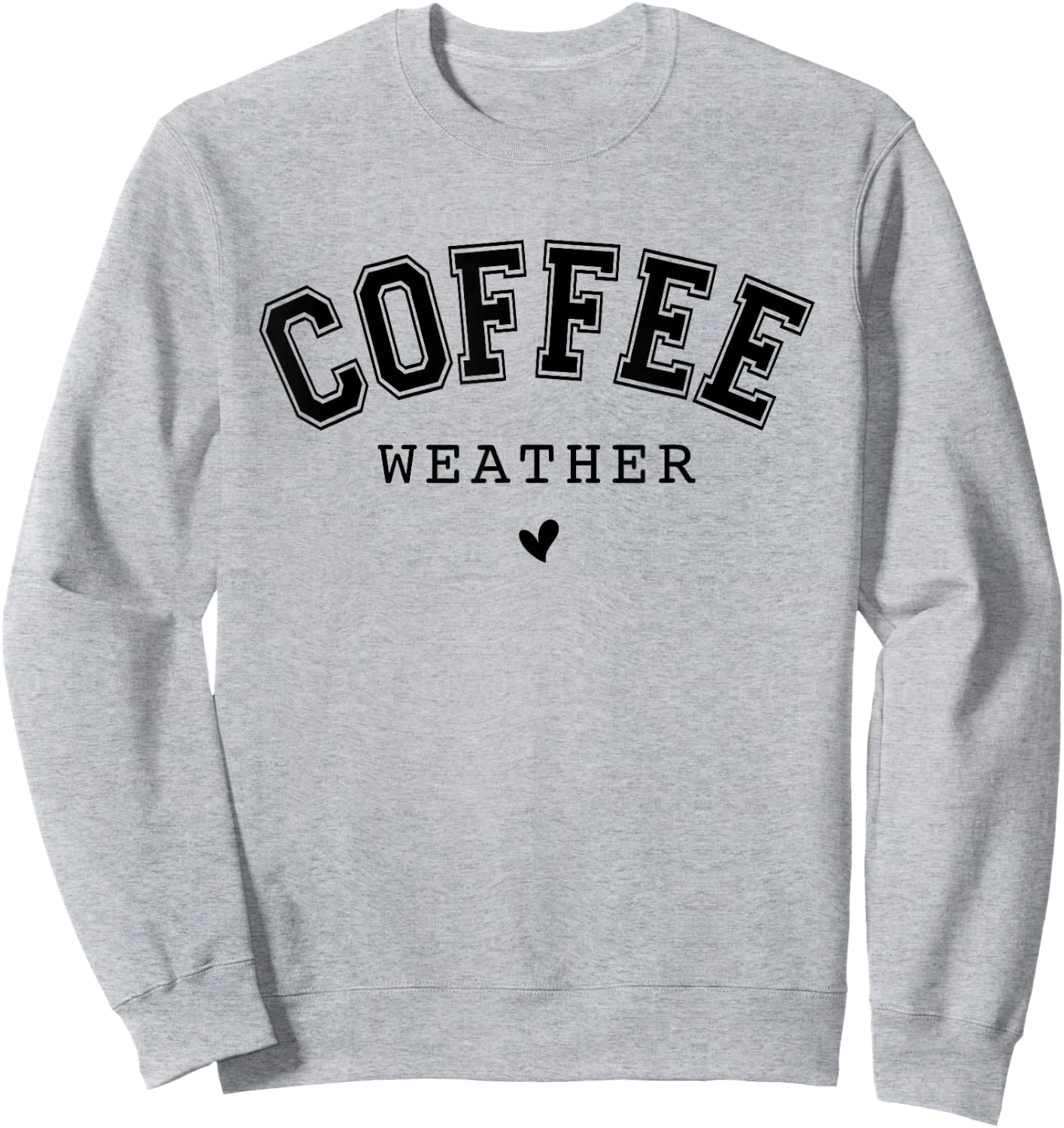 Coffee Weather Caffeine Lover Drinking Cafe Sweatshirt - Sweatshirt | Ash