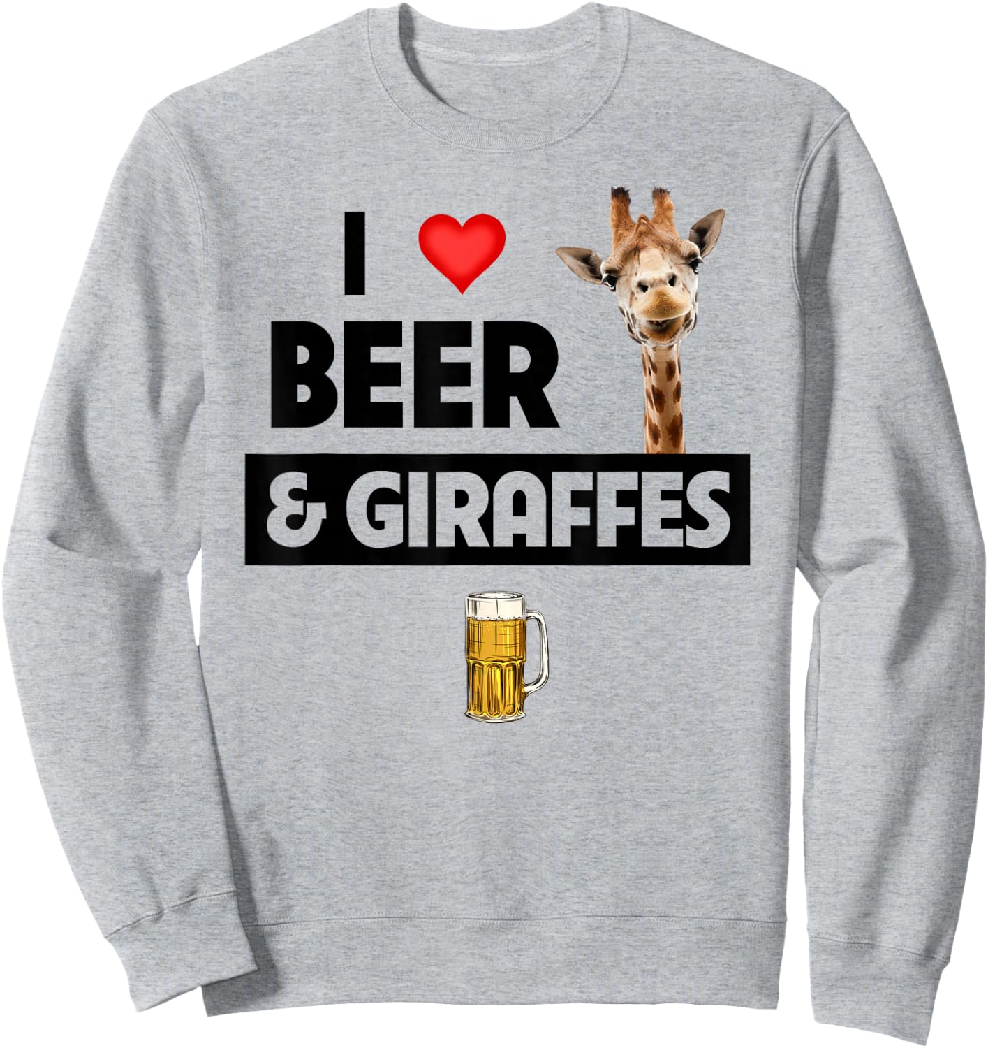 I Love Beer and Giraffes Drinking Glass Safari Animals Zoo Sweatshirt - Sweatshirt | Ash