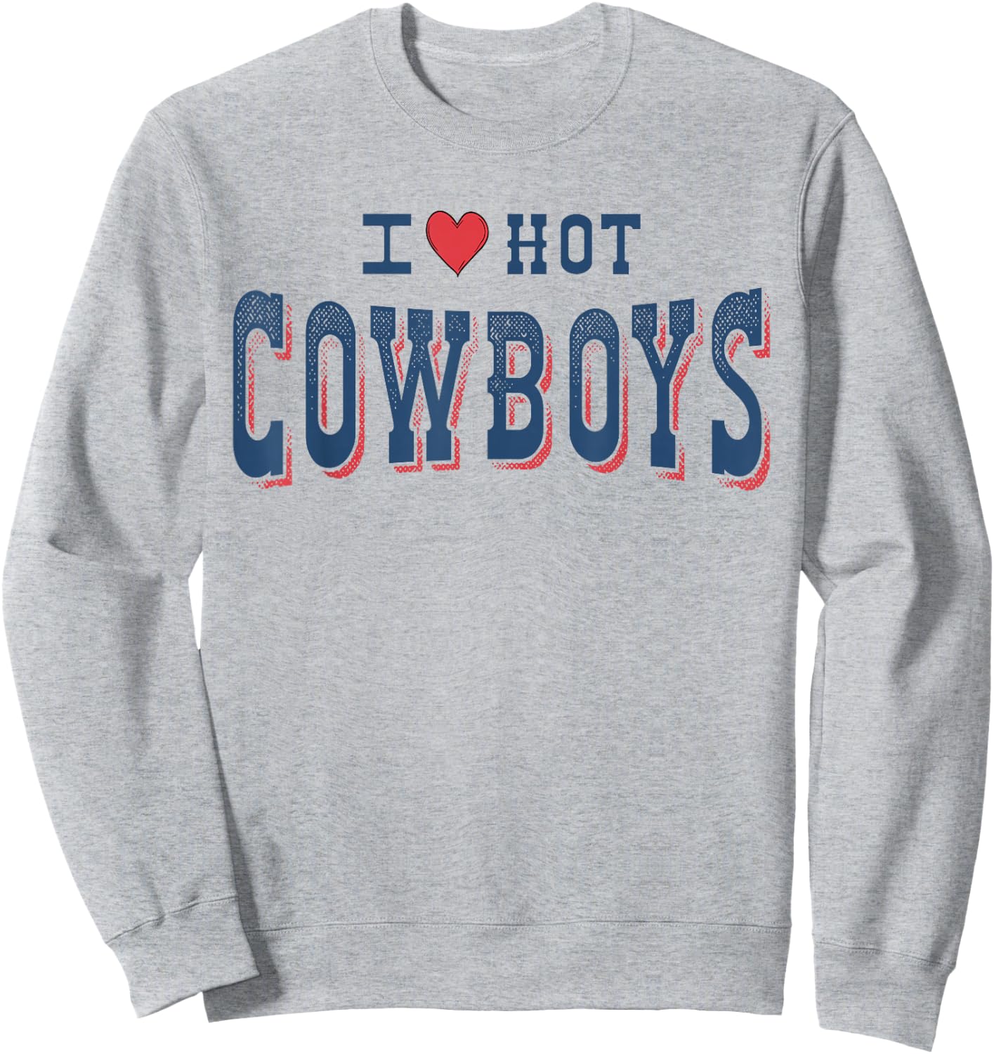 I Love Hot Cowboys Funny Western Rodeo Sweatshirt - Sweatshirt | Ash