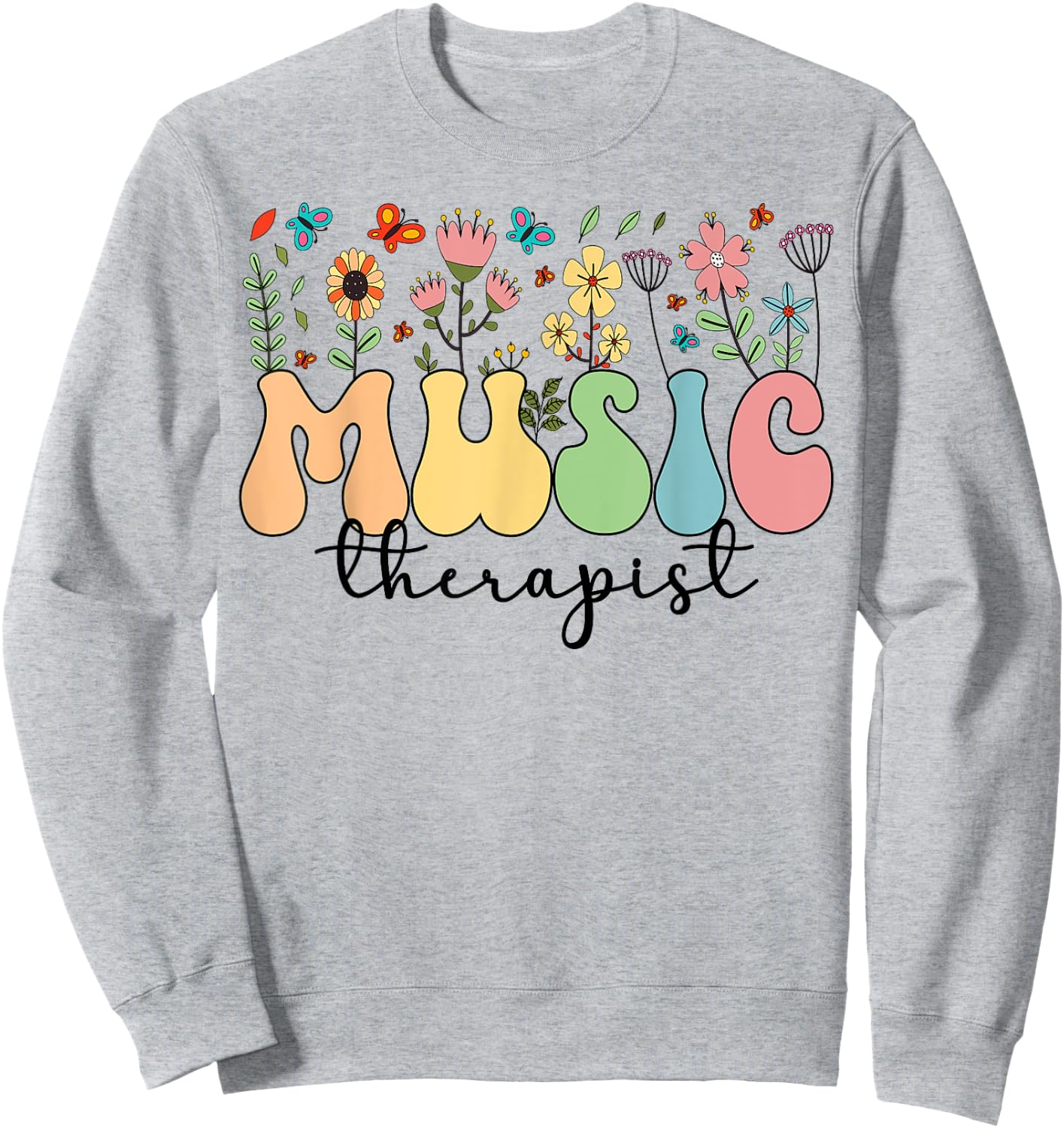 Music Therapist Flowers Music Therapy Sweatshirt - Sweatshirt | Ash