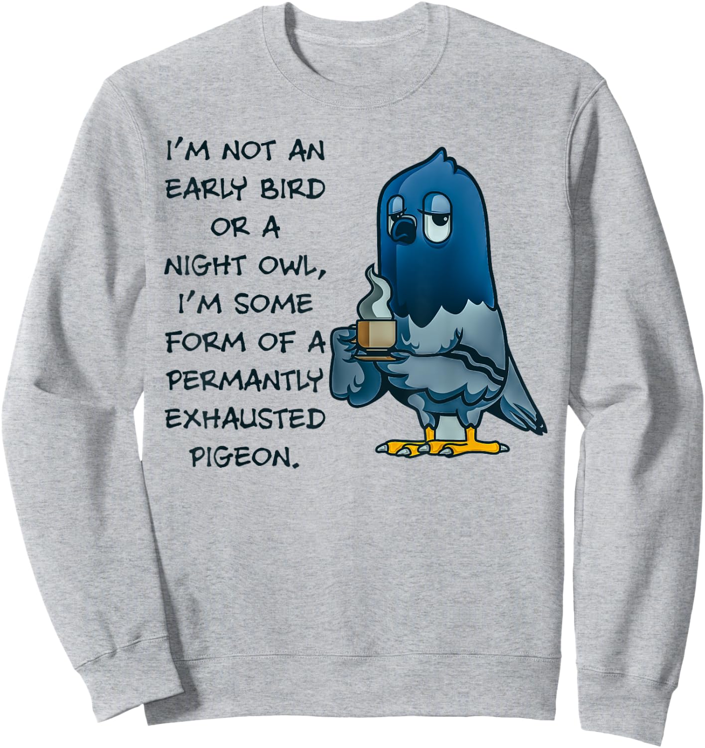 I'm Not An Early Bird Or A Night Owl Permanent Pigeon Sweatshirt - Sweatshirt | Ash