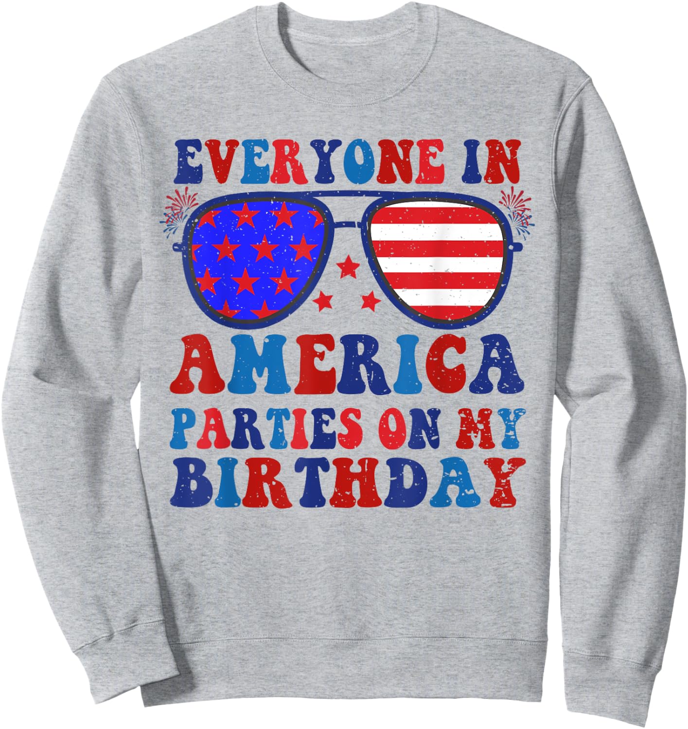 4Th Of July Everyone In America Parties On My Birthday Sweatshirt - Sweatshirt | Ash