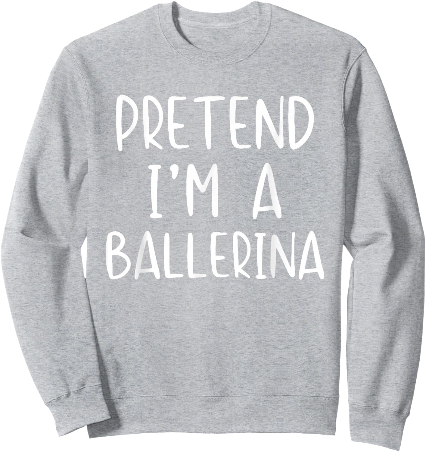 Pretend I'm A Ballerina Costume Halloween Simple Adult Kid Sweatshirt - Sweatshirt | Ash