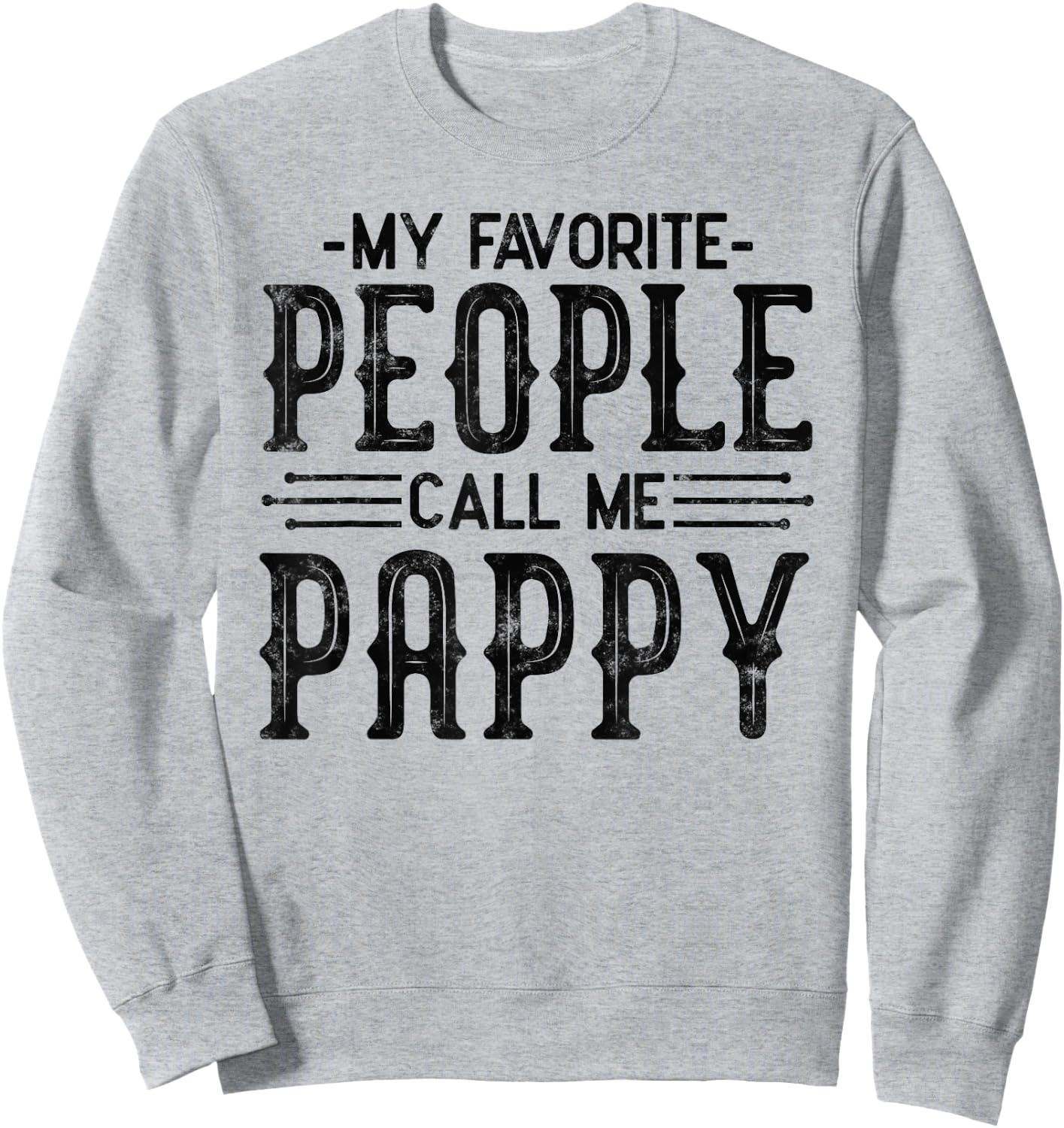 My Favorite People Call Me Pappy fathers day for funny pappy Sweatshirt - Sweatshirt | Ash