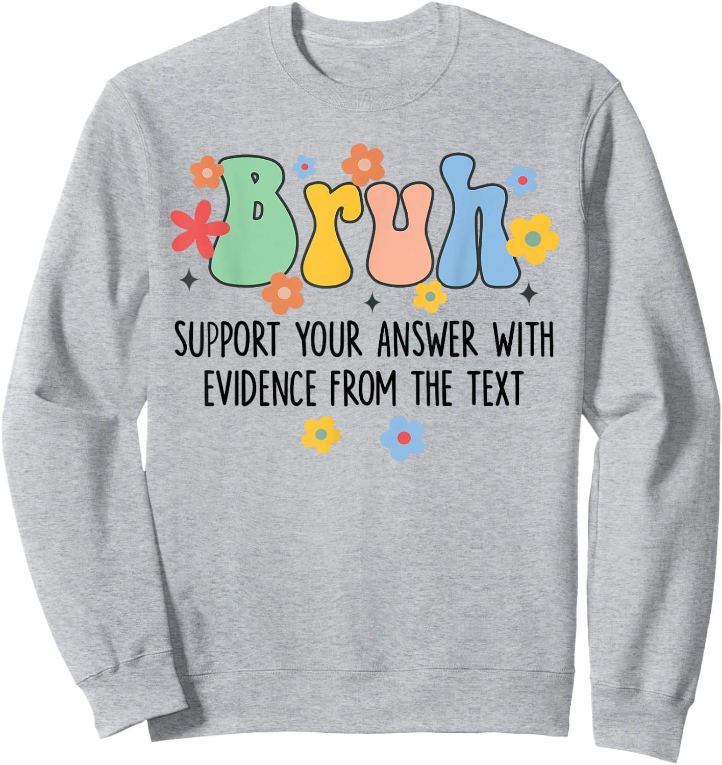 Bruh Support Your Answer With Evidence From The Text Funny Sweatshirt - Sweatshirt | Ash
