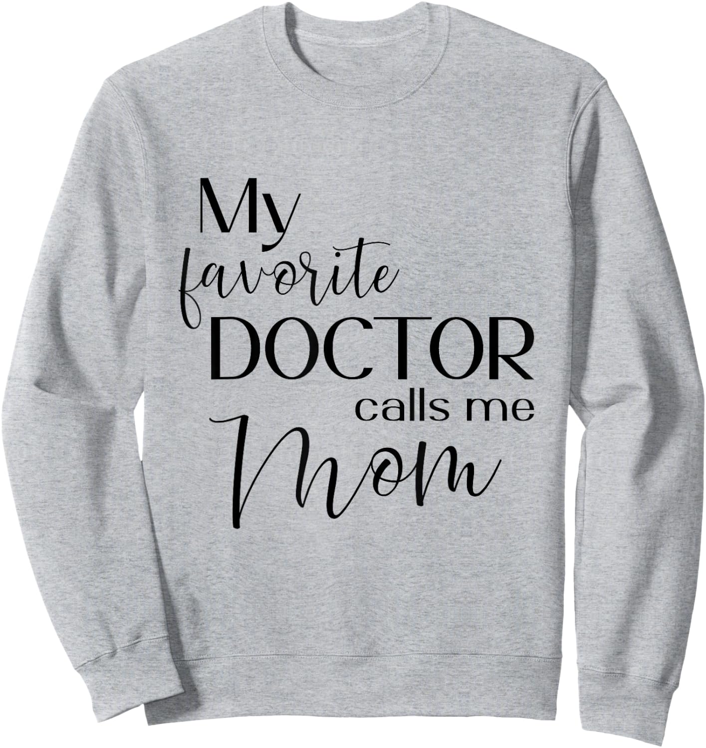 My Favorite Doctor Calls Me Mom Sweatshirt - Sweatshirt | Ash